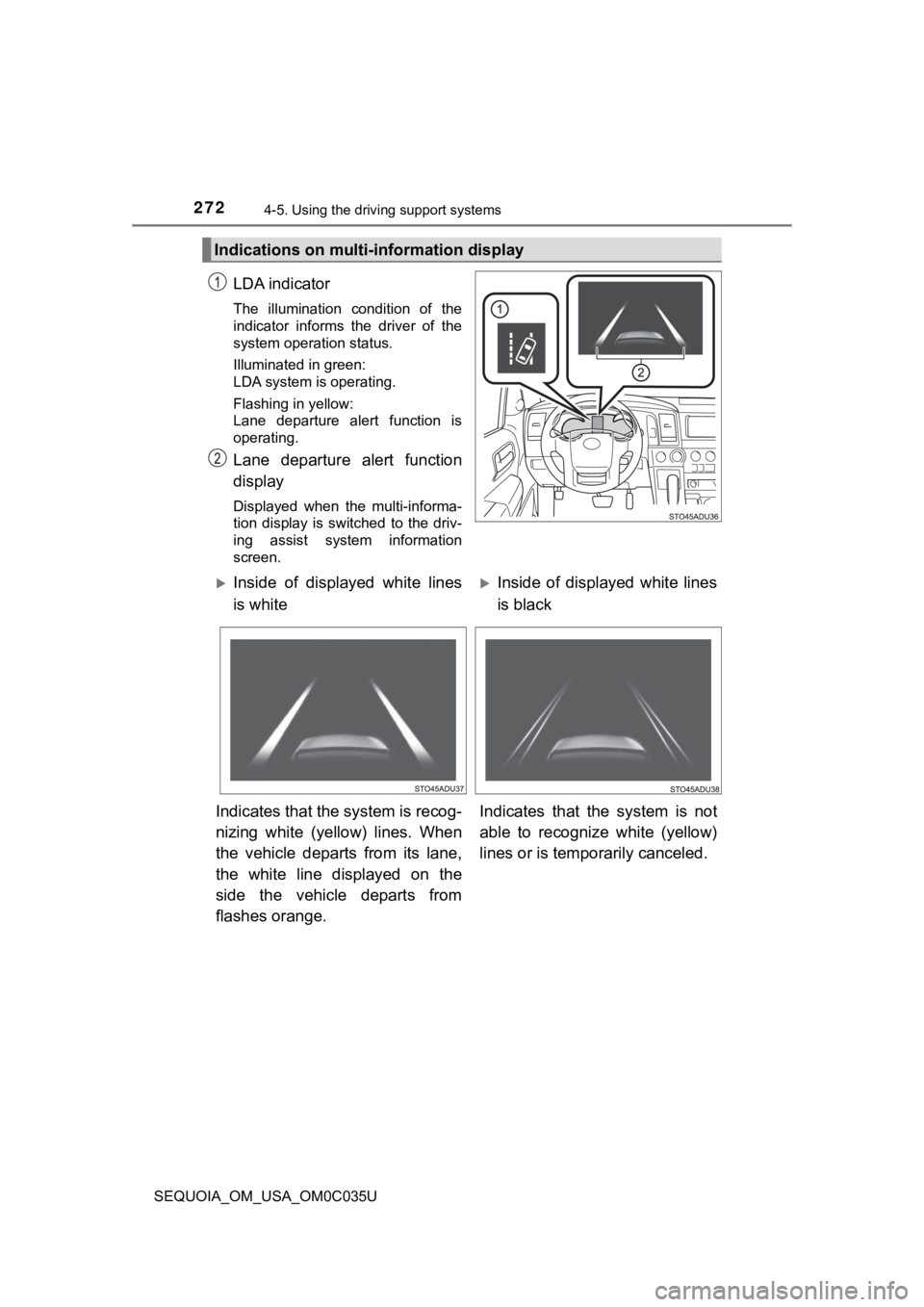 TOYOTA SEQUOIA 2021 (in English) Owners Guide 2724-5. Using the driving support systems
SEQUOIA_OM_USA_OM0C035U
LDA indicator
The illumination condition of the
indicator informs the driver of the
system operation status.
Illuminated in g TOYOTA SEQUOIA 2021 (in English) Owners Guide 2724-5. Using the driving support systems
SEQUOIA_OM_USA_OM0C035U
LDA indicator
The illumination condition of the
indicator informs the driver of the
system operation status.
Illuminated in g