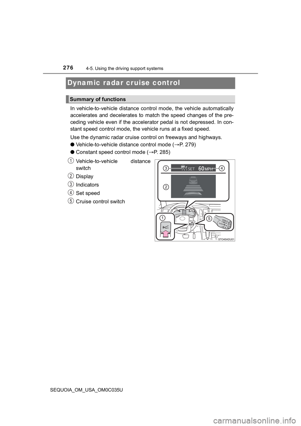 TOYOTA SEQUOIA 2021 (in English) Owners Guide 2764-5. Using the driving support systems
SEQUOIA_OM_USA_OM0C035U
Dynamic radar cruise control
In vehicle-to-vehicle distance control mode, the vehicle automa tically
accelerates and decelera TOYOTA SEQUOIA 2021 (in English) Owners Guide 2764-5. Using the driving support systems
SEQUOIA_OM_USA_OM0C035U
Dynamic radar cruise control
In vehicle-to-vehicle distance control mode, the vehicle automa tically
accelerates and decelera