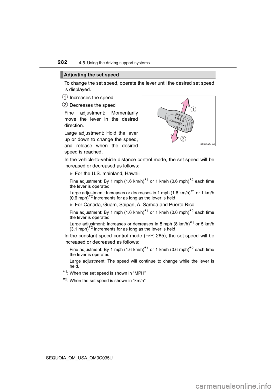 TOYOTA SEQUOIA 2021 (in English) Service Manual 2824-5. Using the driving support systems
SEQUOIA_OM_USA_OM0C035U
To change the set speed, operate the lever until the desired se t speed
is displayed.
Increases the speed
Decreases the speed
Fine ad TOYOTA SEQUOIA 2021 (in English) Service Manual 2824-5. Using the driving support systems
SEQUOIA_OM_USA_OM0C035U
To change the set speed, operate the lever until the desired se t speed
is displayed.
Increases the speed
Decreases the speed
Fine ad