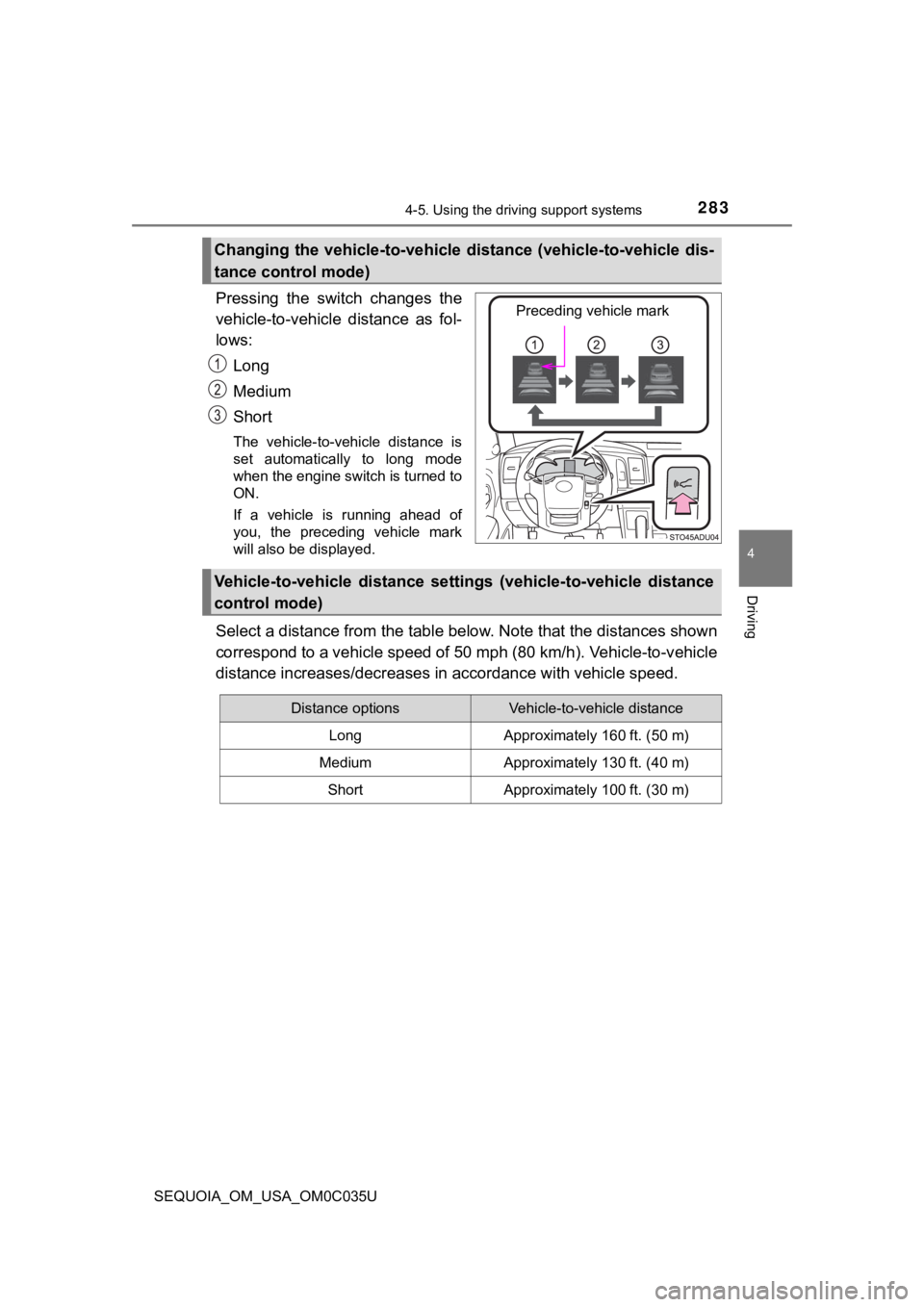 TOYOTA SEQUOIA 2021 (in English) Owners Guide 2834-5. Using the driving support systems
4
Driving
SEQUOIA_OM_USA_OM0C035U
Pressing the switch changes the
vehicle-to-vehicle distance as fol-
lows:Long
Medium
Short
The vehicle-to-vehicle d TOYOTA SEQUOIA 2021 (in English) Owners Guide 2834-5. Using the driving support systems
4
Driving
SEQUOIA_OM_USA_OM0C035U
Pressing the switch changes the
vehicle-to-vehicle distance as fol-
lows:Long
Medium
Short
The vehicle-to-vehicle d