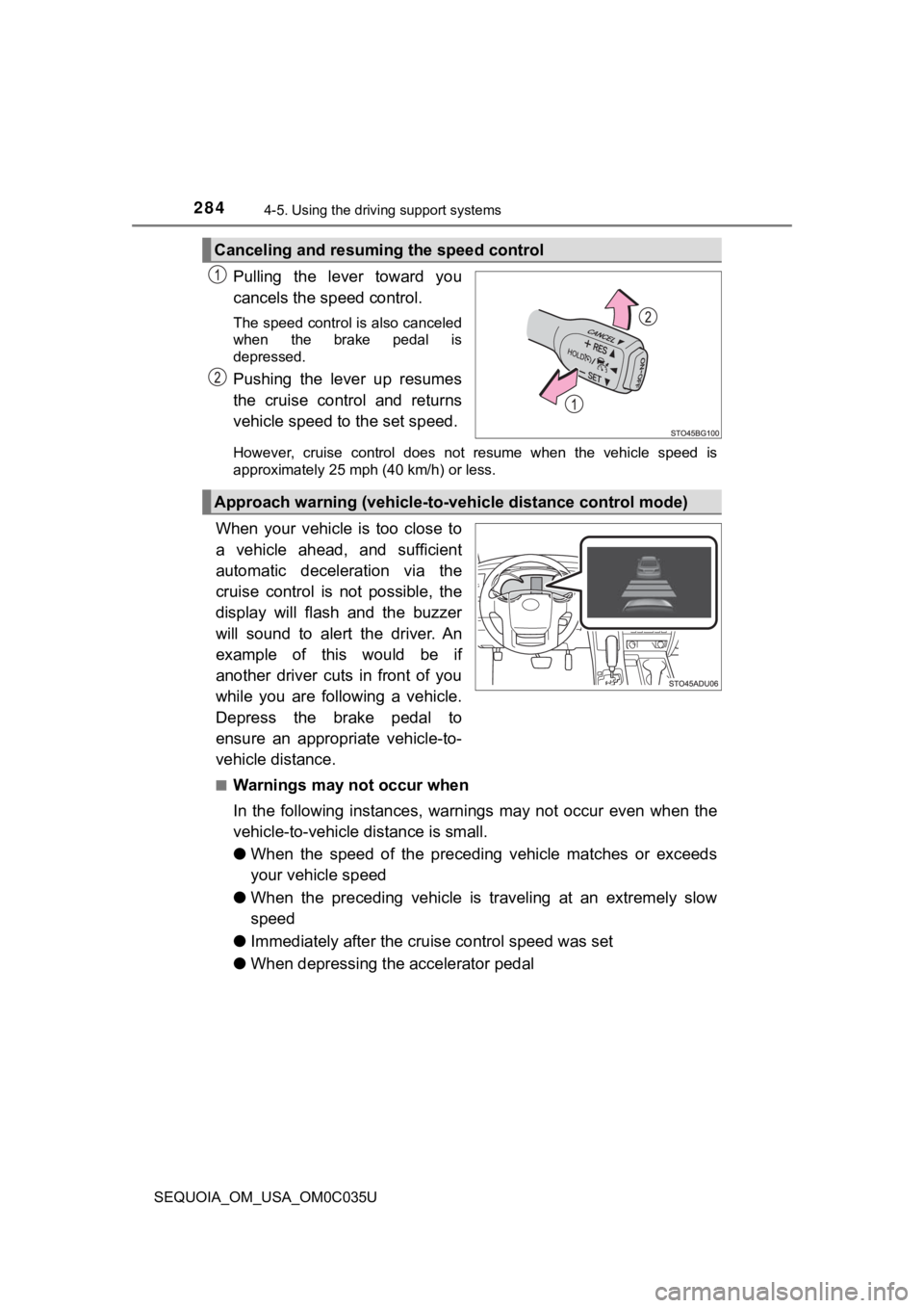 TOYOTA SEQUOIA 2021 (in English) Service Manual 2844-5. Using the driving support systems
SEQUOIA_OM_USA_OM0C035U
Pulling the lever toward you
cancels the speed control.
The speed control is also canceled
when the brake pedal is
depressed.
TOYOTA SEQUOIA 2021 (in English) Service Manual 2844-5. Using the driving support systems
SEQUOIA_OM_USA_OM0C035U
Pulling the lever toward you
cancels the speed control.
The speed control is also canceled
when the brake pedal is
depressed.
