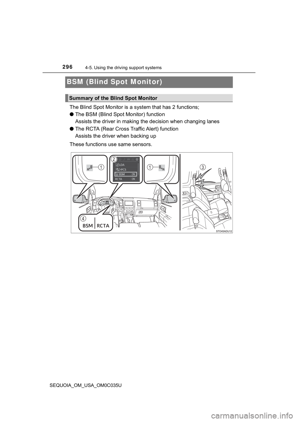 TOYOTA SEQUOIA 2021 (in English) Owners Guide 2964-5. Using the driving support systems
SEQUOIA_OM_USA_OM0C035U
BSM (Blind Spot Monitor)
The Blind Spot Monitor is a system that has 2 functions;
● The BSM (Blind Spot Monitor) function
Assists TOYOTA SEQUOIA 2021 (in English) Owners Guide 2964-5. Using the driving support systems
SEQUOIA_OM_USA_OM0C035U
BSM (Blind Spot Monitor)
The Blind Spot Monitor is a system that has 2 functions;
● The BSM (Blind Spot Monitor) function
Assists