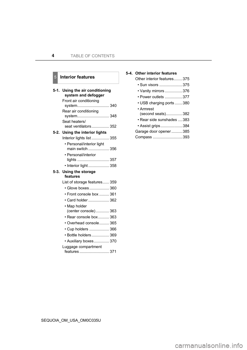 TOYOTA SEQUOIA 2021 Owners Manual (in English) TABLE OF CONTENTS4
SEQUOIA_OM_USA_OM0C035U5-1. Using the air conditioning
system and defogger
Front air conditioning system............................. 340
Rear air conditioning system............ TOYOTA SEQUOIA 2021 Owners Manual (in English) TABLE OF CONTENTS4
SEQUOIA_OM_USA_OM0C035U5-1. Using the air conditioning
system and defogger
Front air conditioning system............................. 340
Rear air conditioning system............