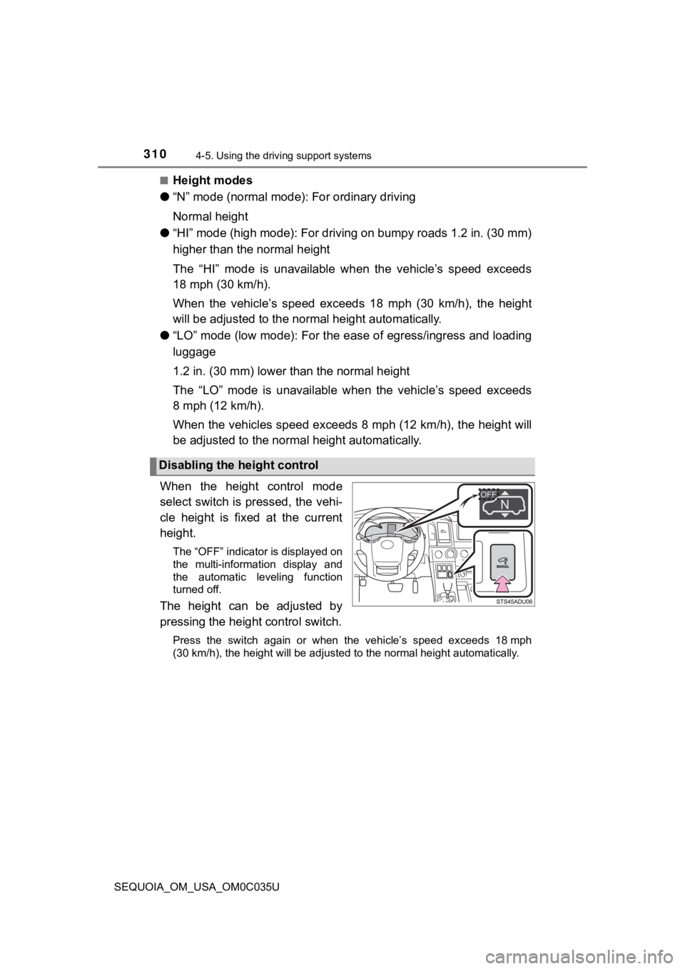TOYOTA SEQUOIA 2021 (in English) Workshop Manual 3104-5. Using the driving support systems
SEQUOIA_OM_USA_OM0C035U■
Height modes
● “N” mode (normal mode): For ordinary driving
Normal height
● “HI” mode (high mode): For driving on bumpy TOYOTA SEQUOIA 2021 (in English) Workshop Manual 3104-5. Using the driving support systems
SEQUOIA_OM_USA_OM0C035U■
Height modes
● “N” mode (normal mode): For ordinary driving
Normal height
● “HI” mode (high mode): For driving on bumpy