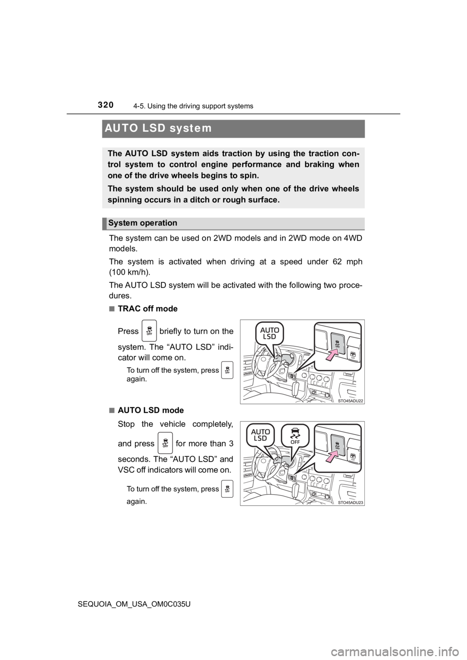 TOYOTA SEQUOIA 2021 Owners Manual (in English) 3204-5. Using the driving support systems
SEQUOIA_OM_USA_OM0C035U
AUTO LSD system
The system can be used on 2WD models and in 2WD mode on 4WD
models.
The system is activated when driving at a TOYOTA SEQUOIA 2021 Owners Manual (in English) 3204-5. Using the driving support systems
SEQUOIA_OM_USA_OM0C035U
AUTO LSD system
The system can be used on 2WD models and in 2WD mode on 4WD
models.
The system is activated when driving at a