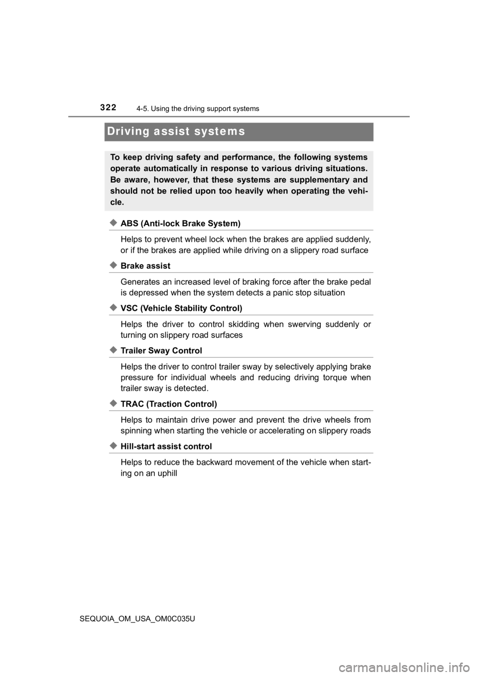 TOYOTA SEQUOIA 2021 Owners Manual (in English) 3224-5. Using the driving support systems
SEQUOIA_OM_USA_OM0C035U
Driving assist systems
◆ABS (Anti-lock Brake System)
Helps to prevent wheel lock when the brakes are applied suddenl y,
or if the br TOYOTA SEQUOIA 2021 Owners Manual (in English) 3224-5. Using the driving support systems
SEQUOIA_OM_USA_OM0C035U
Driving assist systems
◆ABS (Anti-lock Brake System)
Helps to prevent wheel lock when the brakes are applied suddenl y,
or if the br