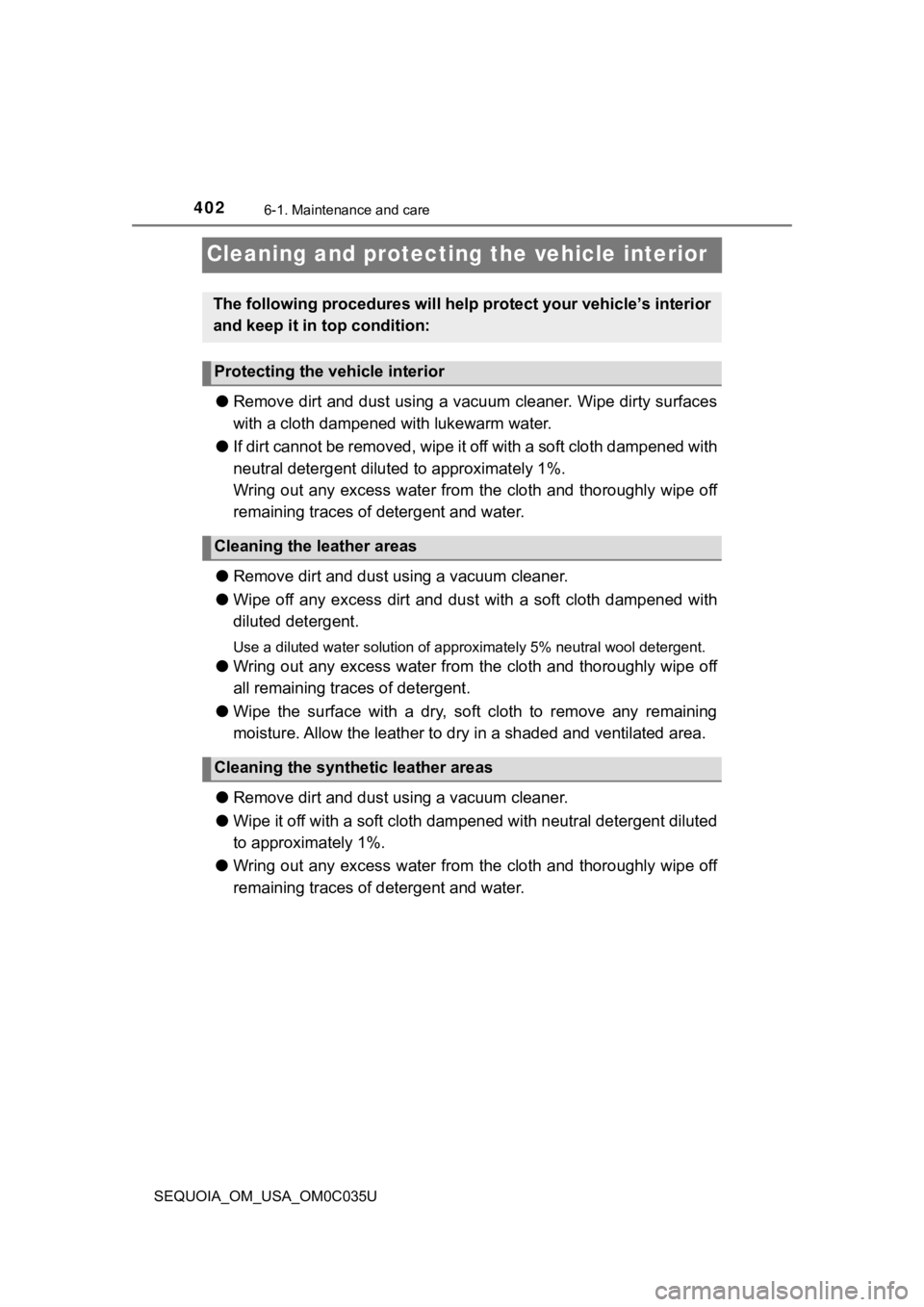 TOYOTA SEQUOIA 2021 Owners Manual (in English) 4026-1. Maintenance and care
SEQUOIA_OM_USA_OM0C035U
Cleaning and protecting the vehicle interior
●Remove dirt and dust using a vacuum cleaner. Wipe dirty surface s
with a cloth dampened with lukew TOYOTA SEQUOIA 2021 Owners Manual (in English) 4026-1. Maintenance and care
SEQUOIA_OM_USA_OM0C035U
Cleaning and protecting the vehicle interior
●Remove dirt and dust using a vacuum cleaner. Wipe dirty surface s
with a cloth dampened with lukew
