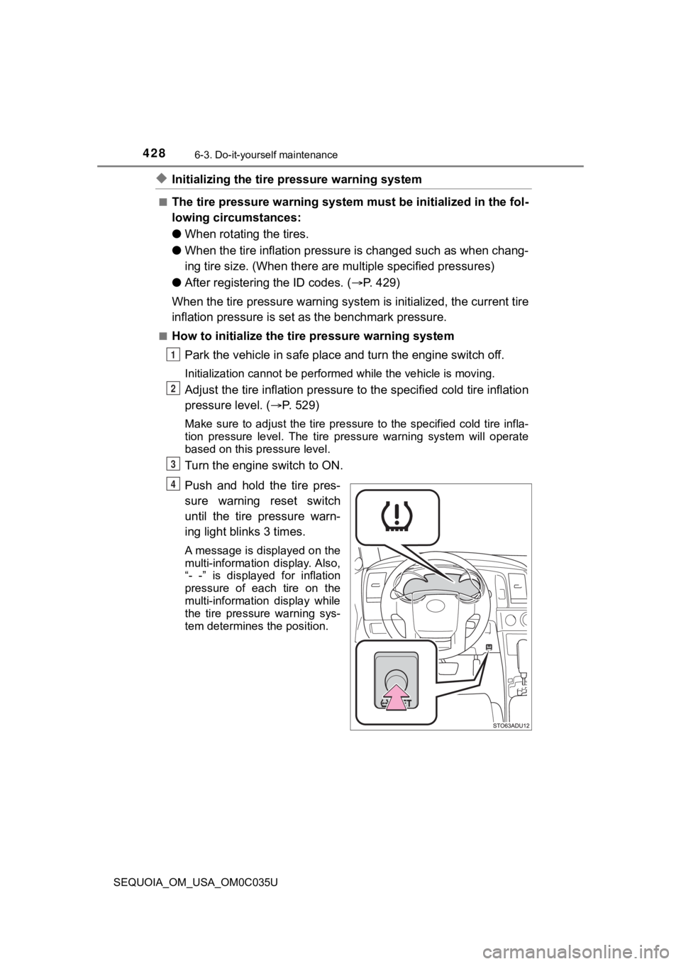 TOYOTA SEQUOIA 2021 Owners Manual (in English) 4286-3. Do-it-yourself maintenance
SEQUOIA_OM_USA_OM0C035U
◆Initializing the tire pressure warning system
■The tire pressure warning system must be initialized in the fol-
lowing circumstances:
TOYOTA SEQUOIA 2021 Owners Manual (in English) 4286-3. Do-it-yourself maintenance
SEQUOIA_OM_USA_OM0C035U
◆Initializing the tire pressure warning system
■The tire pressure warning system must be initialized in the fol-
lowing circumstances: