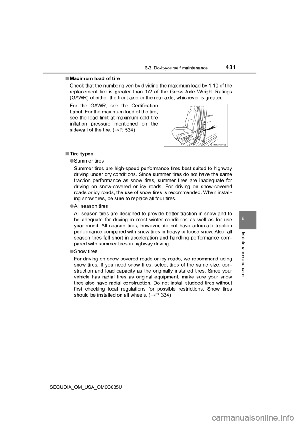 TOYOTA SEQUOIA 2021 Owners Manual (in English) 4316-3. Do-it-yourself maintenance
6
Maintenance and care
SEQUOIA_OM_USA_OM0C035U■
Maximum load of tire
Check that the number given by dividing the maximum load by 1.1
0 of the
replacement tire is TOYOTA SEQUOIA 2021 Owners Manual (in English) 4316-3. Do-it-yourself maintenance
6
Maintenance and care
SEQUOIA_OM_USA_OM0C035U■
Maximum load of tire
Check that the number given by dividing the maximum load by 1.1
0 of the
replacement tire is