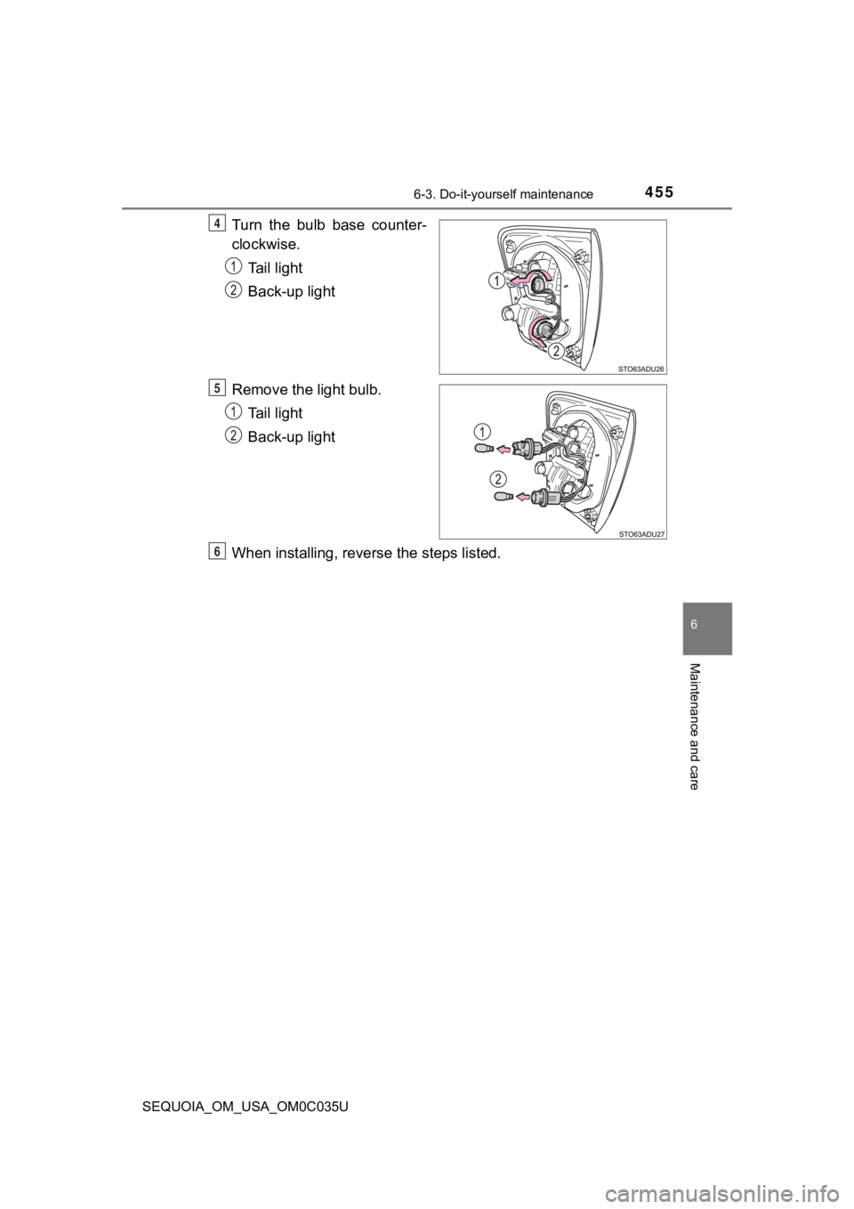 TOYOTA SEQUOIA 2021 Owners Manual (in English) 4556-3. Do-it-yourself maintenance
6
Maintenance and care
SEQUOIA_OM_USA_OM0C035U
Turn the bulb base counter-
clockwise.Tail light
Back-up light
Remove the light bulb. Tail light
Back-up light
Whe TOYOTA SEQUOIA 2021 Owners Manual (in English) 4556-3. Do-it-yourself maintenance
6
Maintenance and care
SEQUOIA_OM_USA_OM0C035U
Turn the bulb base counter-
clockwise.Tail light
Back-up light
Remove the light bulb. Tail light
Back-up light
Whe