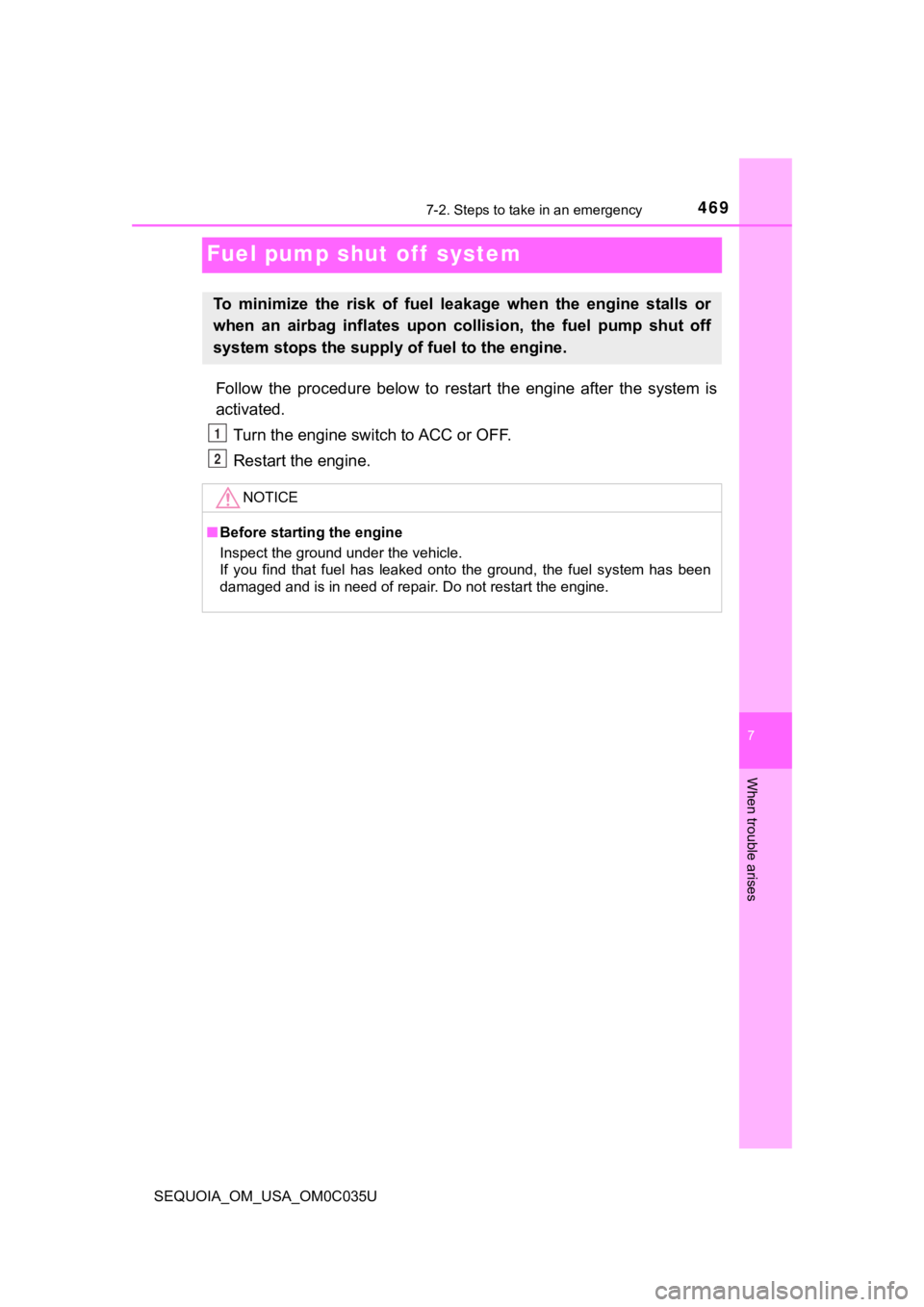 TOYOTA SEQUOIA 2021 Owners Manual (in English) 4697-2. Steps to take in an emergency
SEQUOIA_OM_USA_OM0C035U
7
When trouble arises
Fuel pump shut off system
Follow the procedure below to restart the engine after the system is
activated TOYOTA SEQUOIA 2021 Owners Manual (in English) 4697-2. Steps to take in an emergency
SEQUOIA_OM_USA_OM0C035U
7
When trouble arises
Fuel pump shut off system
Follow the procedure below to restart the engine after the system is
activated