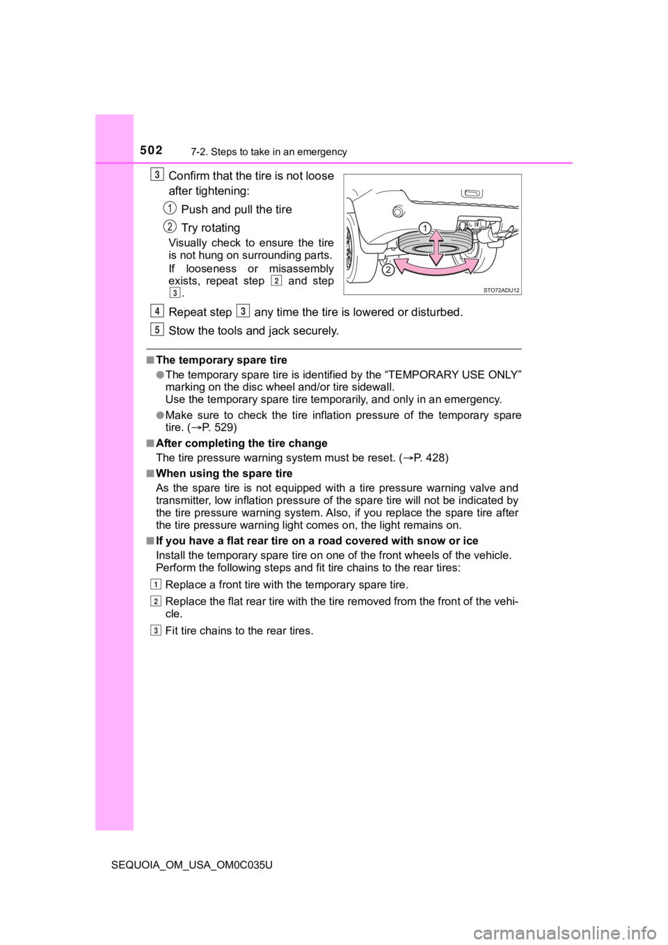 TOYOTA SEQUOIA 2021  Owners Manual (in English) 5027-2. Steps to take in an emergency
SEQUOIA_OM_USA_OM0C035U
Confirm that the tire is not loose
after tightening:Push and pull the tire
Try rotating
Visually  check  to  ensure  the  tire
is not hung