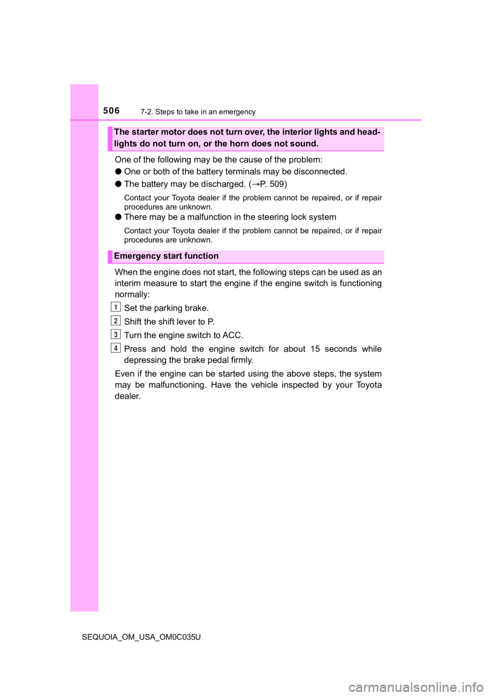 TOYOTA SEQUOIA 2021 Owners Manual (in English) 5067-2. Steps to take in an emergency
SEQUOIA_OM_USA_OM0C035U
One of the following may be the cause of the problem:
● One or both of the battery t erminals may be disconnected.
● The battery may b TOYOTA SEQUOIA 2021 Owners Manual (in English) 5067-2. Steps to take in an emergency
SEQUOIA_OM_USA_OM0C035U
One of the following may be the cause of the problem:
● One or both of the battery t erminals may be disconnected.
● The battery may b