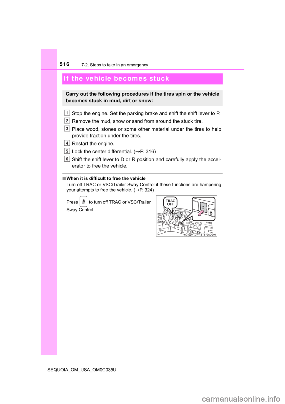 TOYOTA SEQUOIA 2021 Owners Manual (in English) 5167-2. Steps to take in an emergency
SEQUOIA_OM_USA_OM0C035U
If the vehicle becomes stuck
Stop the engine. Set the parking brake and shift the shift lever to P.
Remove the mud, snow or sand from ar TOYOTA SEQUOIA 2021 Owners Manual (in English) 5167-2. Steps to take in an emergency
SEQUOIA_OM_USA_OM0C035U
If the vehicle becomes stuck
Stop the engine. Set the parking brake and shift the shift lever to P.
Remove the mud, snow or sand from ar