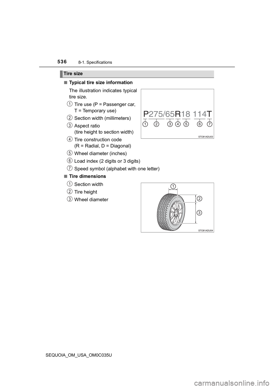 TOYOTA SEQUOIA 2021 Owners Manual (in English) 5368-1. Specifications
SEQUOIA_OM_USA_OM0C035U■
Typical tire size information
The illustration i
ndicates typical
tire size.
Tire use (P = Passenger car,
T = Temporary use)
Section widt h (milli TOYOTA SEQUOIA 2021 Owners Manual (in English) 5368-1. Specifications
SEQUOIA_OM_USA_OM0C035U■
Typical tire size information
The illustration i
ndicates typical
tire size.
Tire use (P = Passenger car,
T = Temporary use)
Section widt h (milli