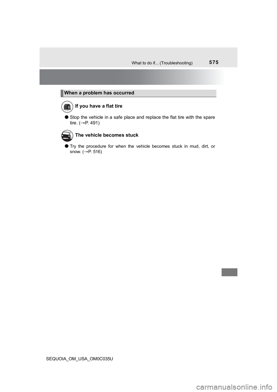 TOYOTA SEQUOIA 2021  Owners Manual (in English) 575What to do if... (Troubleshooting)
SEQUOIA_OM_USA_OM0C035U
●Stop the vehicle in a safe place and replace the flat tire with the spare
tire. ( P. 491)
●Try  the  procedure  for  when  the  ve