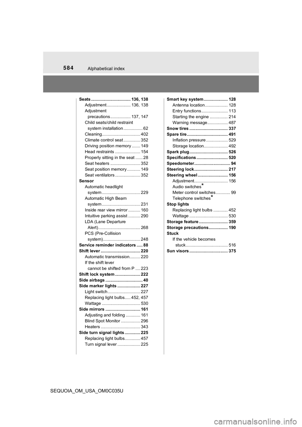 TOYOTA SEQUOIA 2021 Owners Manual (in English) 584Alphabetical index
SEQUOIA_OM_USA_OM0C035U
Seats ................................. 136, 138Adjustment .................... 136, 138
Adjustment
precautions ................. 137, 147
Child seats/ch TOYOTA SEQUOIA 2021 Owners Manual (in English) 584Alphabetical index
SEQUOIA_OM_USA_OM0C035U
Seats ................................. 136, 138Adjustment .................... 136, 138
Adjustment
precautions ................. 137, 147
Child seats/ch