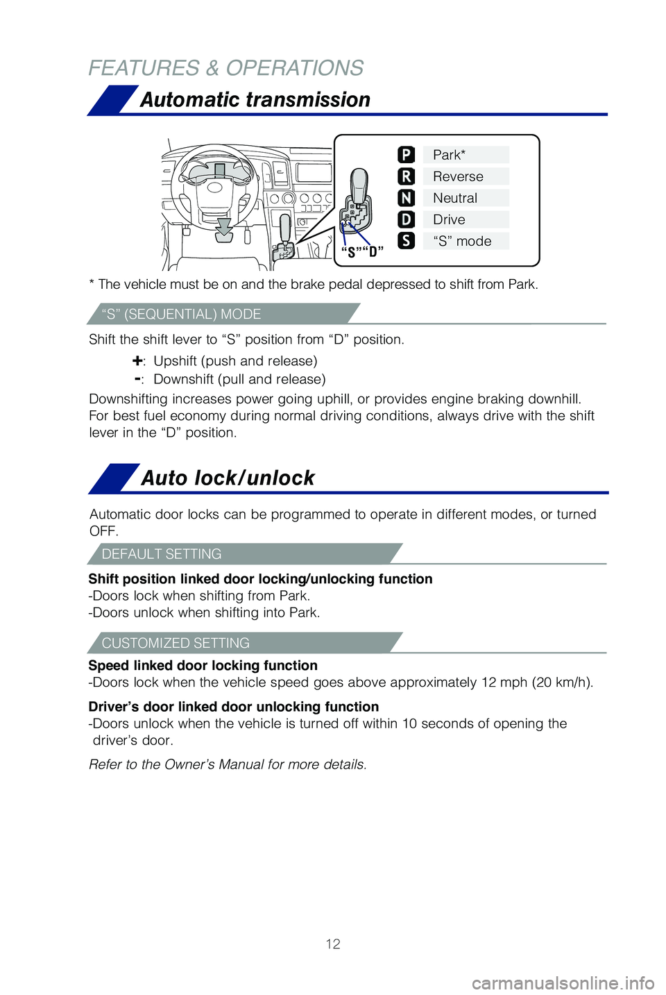 TOYOTA SEQUOIA 2021 Owners Manual (in English) 12
FEATURES & OPERATIONSAutomatic transmission
* The vehicle must be on and the brake pedal depressed to shift from Par\
k.
Shift the shift lever to “S” position from “D” position.
+: Upshi TOYOTA SEQUOIA 2021 Owners Manual (in English) 12
FEATURES & OPERATIONSAutomatic transmission
* The vehicle must be on and the brake pedal depressed to shift from Par\
k.
Shift the shift lever to “S” position from “D” position.
+: Upshi