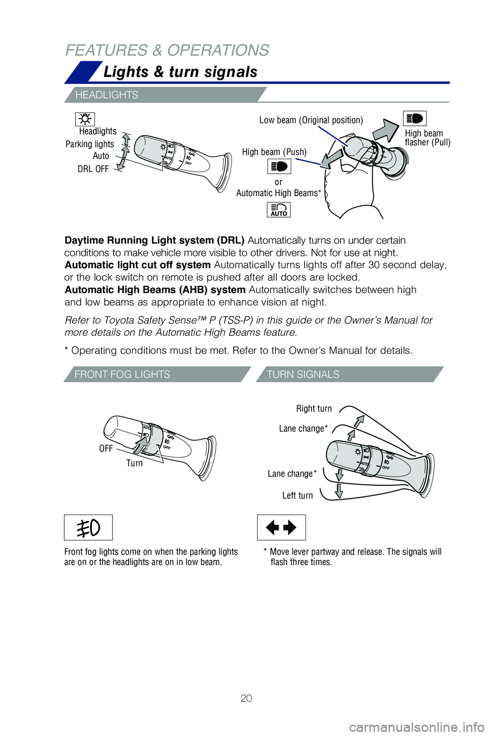 TOYOTA SEQUOIA 2021 Owners Manual (in English) 20
FEATURES & OPERATIONS
Low beam (Original position)
Daytime Running Light system (DRL) Automatically turns on under certain
conditions to make vehicle more visible to other drivers. Not for use at TOYOTA SEQUOIA 2021 Owners Manual (in English) 20
FEATURES & OPERATIONS
Low beam (Original position)
Daytime Running Light system (DRL) Automatically turns on under certain
conditions to make vehicle more visible to other drivers. Not for use at
