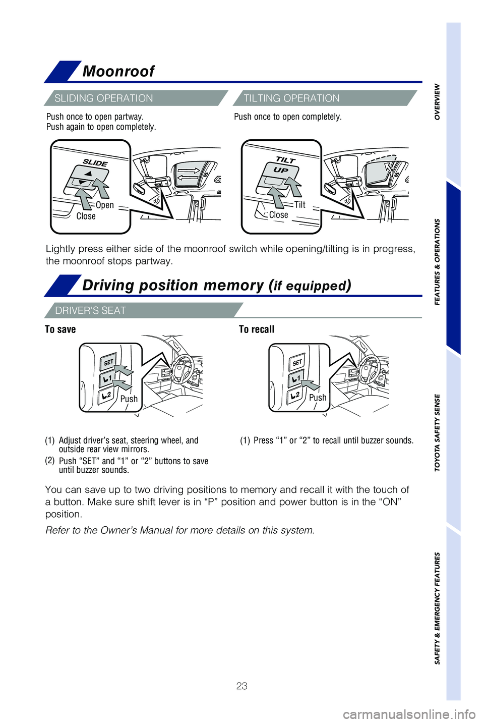 TOYOTA SEQUOIA 2021 (in English) Owners Manual 23
OpenTilt
CloseClose
PushPush
(1)
(2)
(1)
You can save up to two driving positions to memory and recall it with th\
e touch of
a button. Make sure shift lever is in “P” position and power butto TOYOTA SEQUOIA 2021 (in English) Owners Manual 23
OpenTilt
CloseClose
PushPush
(1)
(2)
(1)
You can save up to two driving positions to memory and recall it with th\
e touch of
a button. Make sure shift lever is in “P” position and power butto