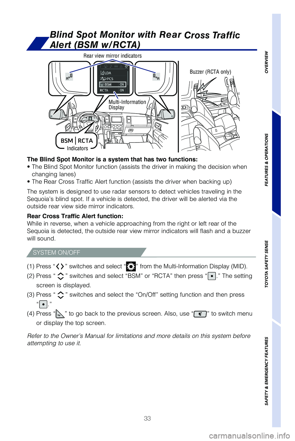 TOYOTA SEQUOIA 2021 Owners Manual (in English) 33
OVERVIEW
FEATURES & OPERATIONS
TOYOTA SAFETY SENSE
SAFETY & EMERGENCY FEATURES
The Blind Spot Monitor is a system that has two functions:
• The Blind Spot Monitor function (assists the driver in TOYOTA SEQUOIA 2021 Owners Manual (in English) 33
OVERVIEW
FEATURES & OPERATIONS
TOYOTA SAFETY SENSE
SAFETY & EMERGENCY FEATURES
The Blind Spot Monitor is a system that has two functions:
• The Blind Spot Monitor function (assists the driver in