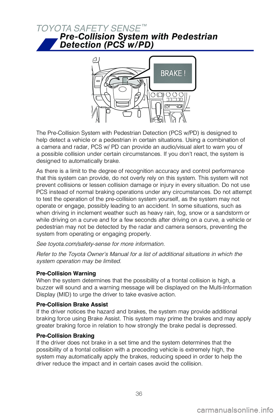 TOYOTA SEQUOIA 2021  Owners Manual (in English) 36
The Pre-Collision System with Pedestrian Detection (PCS w/PD) is desig\
ned to 
help detect a vehicle or a pedestrian in certain situations. Using a com\
bination of 
a camera and radar, PCS w/ PD 