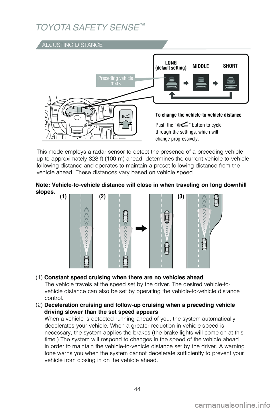 TOYOTA SEQUOIA 2021 Owners Manual (in English) 44
TOYOTA SAFETY SENSE™
ADJUSTING DISTANCE
To change the vehicle-to-vehicle distance
Push the “
” button to cycle
through the settings, which will
change progressively.
This mode employs a ra TOYOTA SEQUOIA 2021 Owners Manual (in English) 44
TOYOTA SAFETY SENSE™
ADJUSTING DISTANCE
To change the vehicle-to-vehicle distance
Push the “
” button to cycle
through the settings, which will
change progressively.
This mode employs a ra