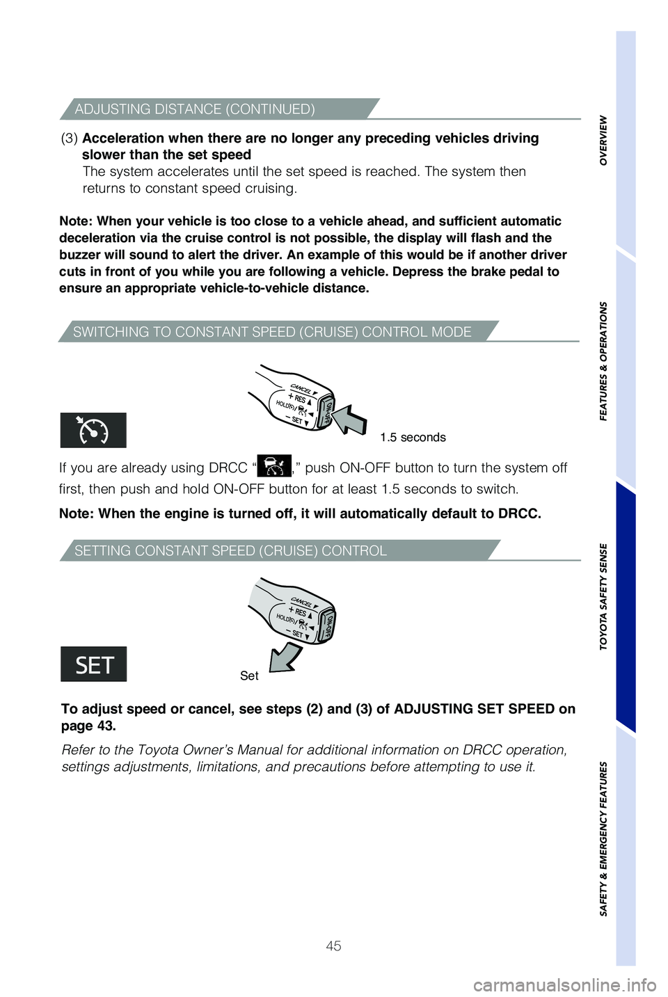 TOYOTA SEQUOIA 2021 Owners Manual (in English) 45
OVERVIEW
FEATURES & OPERATIONS
TOYOTA SAFETY SENSE
SAFETY & EMERGENCY FEATURES
SWITCHING TO CONSTANT SPEED (CRUISE) CONTROL MODE
SETTING CONSTANT SPEED (CRUISE) CONTROL
Note: When your vehicle is t TOYOTA SEQUOIA 2021 Owners Manual (in English) 45
OVERVIEW
FEATURES & OPERATIONS
TOYOTA SAFETY SENSE
SAFETY & EMERGENCY FEATURES
SWITCHING TO CONSTANT SPEED (CRUISE) CONTROL MODE
SETTING CONSTANT SPEED (CRUISE) CONTROL
Note: When your vehicle is t