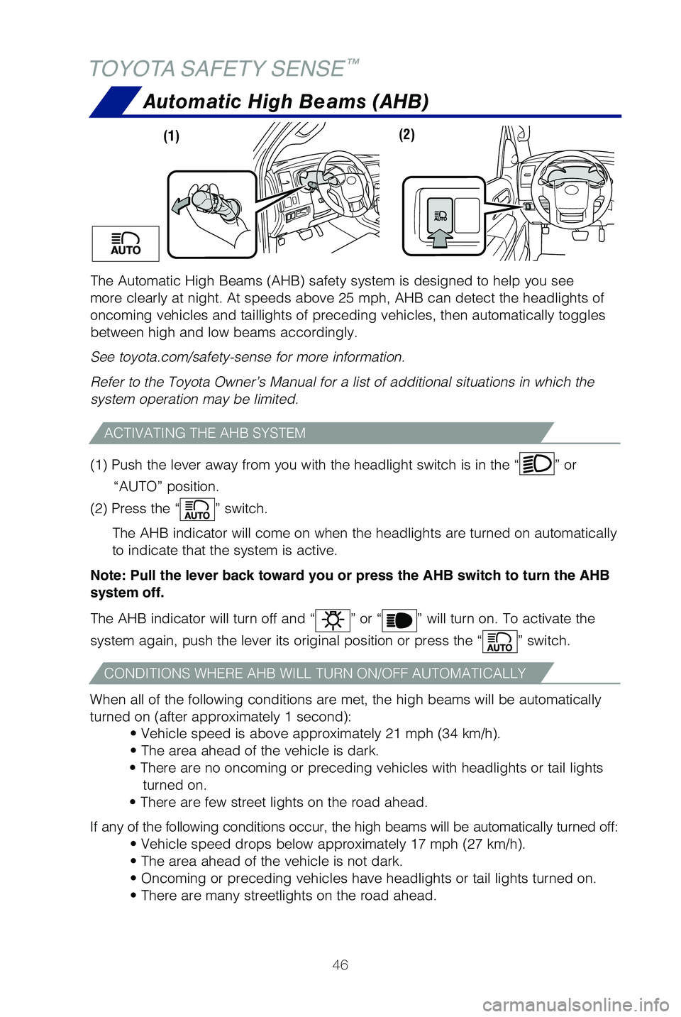 TOYOTA SEQUOIA 2021 Owners Manual (in English) 46
TOYOTA SAFETY SENSE™
The Automatic High Beams (AHB) safety system is designed to help you s\
ee
more clearly at night. At speeds above 25 mph, AHB can detect the headli\
ghts of
oncoming vehicl TOYOTA SEQUOIA 2021 Owners Manual (in English) 46
TOYOTA SAFETY SENSE™
The Automatic High Beams (AHB) safety system is designed to help you s\
ee
more clearly at night. At speeds above 25 mph, AHB can detect the headli\
ghts of
oncoming vehicl