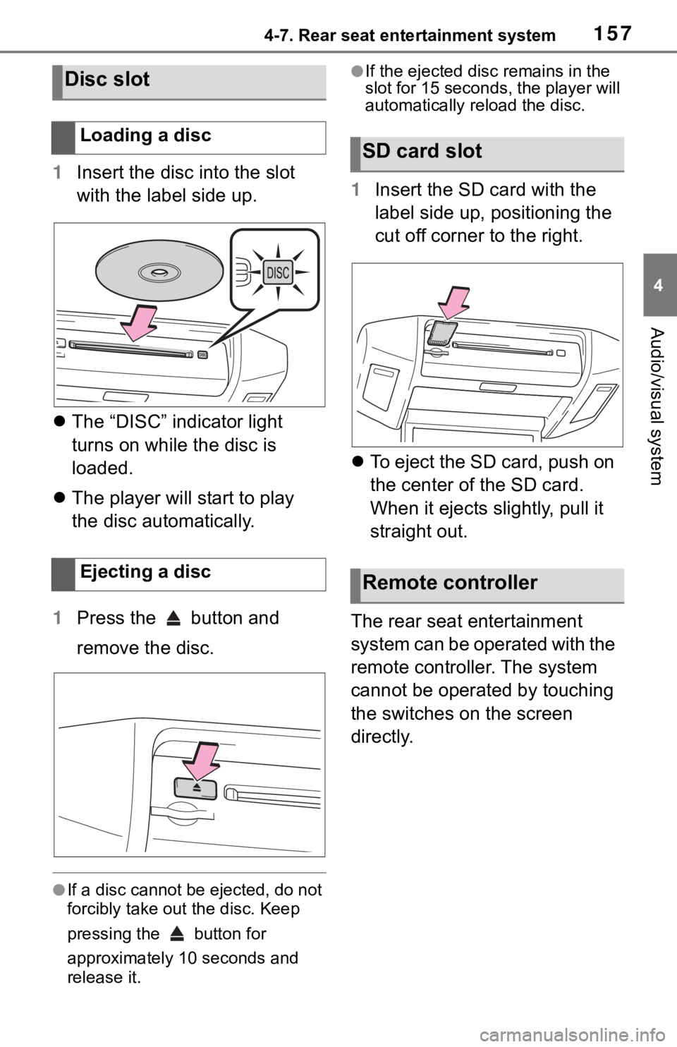 TOYOTA SEQUOIA 2021 Accessories, Audio & Navigation (in English) 1574-7. Rear seat entertainment system
4
Audio/visual system
1Insert the disc into the slot
with the label side up.
The “DISC” indicator light
turns on while the disc is
loaded.
The pla TOYOTA SEQUOIA 2021 Accessories, Audio & Navigation (in English) 1574-7. Rear seat entertainment system
4
Audio/visual system
1Insert the disc into the slot
with the label side up.
The “DISC” indicator light
turns on while the disc is
loaded.
The pla