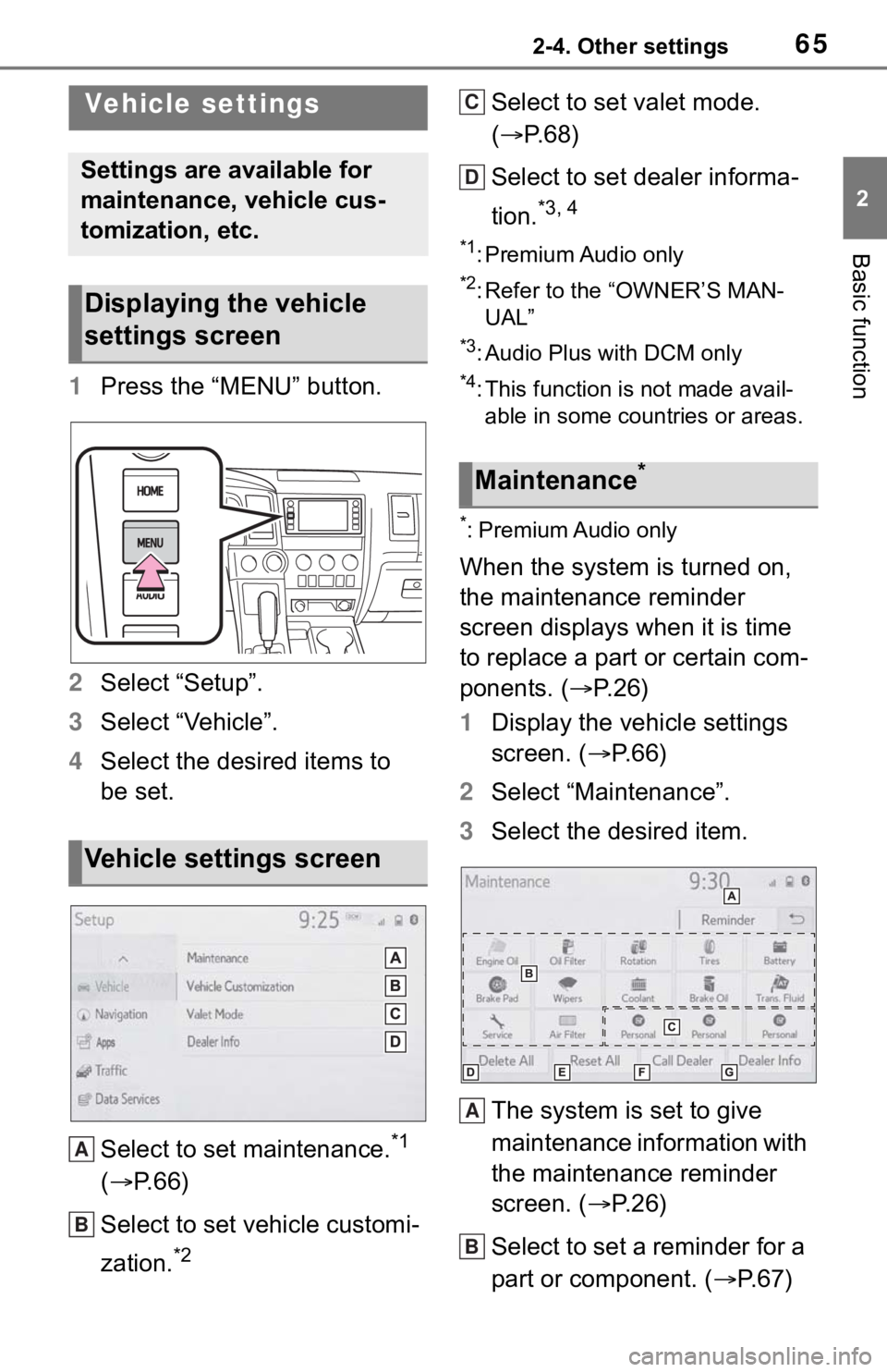 TOYOTA SEQUOIA 2021 Accessories, Audio & Navigation (in English) 652-4. Other settings
2
Basic function
1Press the “MENU” button.
2 Select “Setup”.
3 Select “Vehicle”.
4 Select the desired items to
be set.
Select to set maintenance.
*1
( P. 6 6 )
S TOYOTA SEQUOIA 2021 Accessories, Audio & Navigation (in English) 652-4. Other settings
2
Basic function
1Press the “MENU” button.
2 Select “Setup”.
3 Select “Vehicle”.
4 Select the desired items to
be set.
Select to set maintenance.
*1
( P. 6 6 )
S
