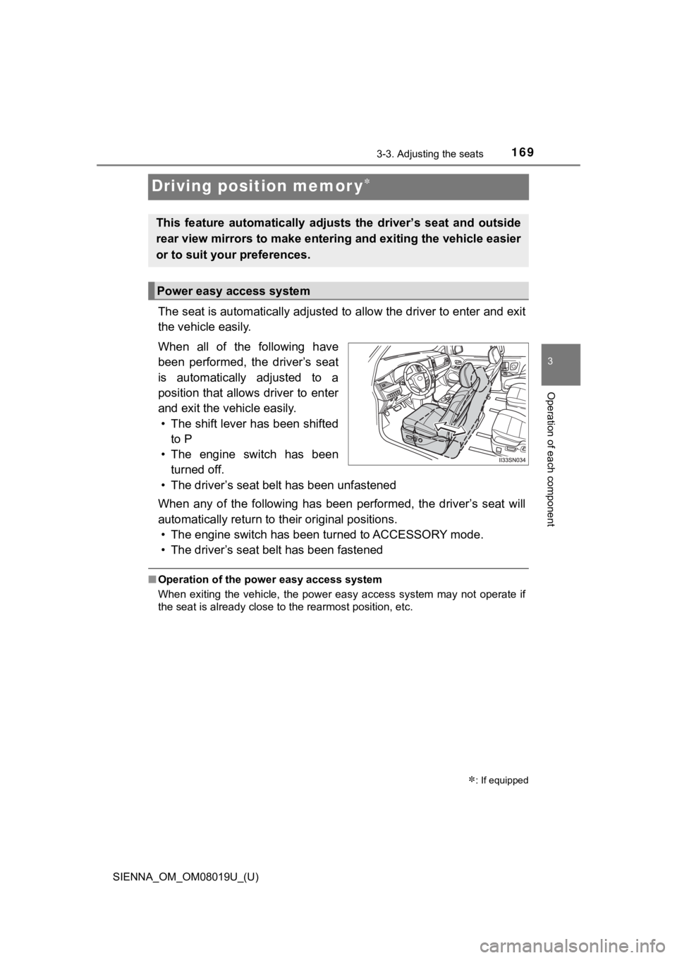 TOYOTA SIENNA 2018 Owners Manual (in English) 169
SIENNA_OM_OM08019U_(U)
3-3. Adjusting the seats
3
Operation of each component
Driving position memor y
The seat is automatically adjusted to allow the driver to enter and exit
the vehicle easil TOYOTA SIENNA 2018 Owners Manual (in English) 169
SIENNA_OM_OM08019U_(U)
3-3. Adjusting the seats
3
Operation of each component
Driving position memor y
The seat is automatically adjusted to allow the driver to enter and exit
the vehicle easil