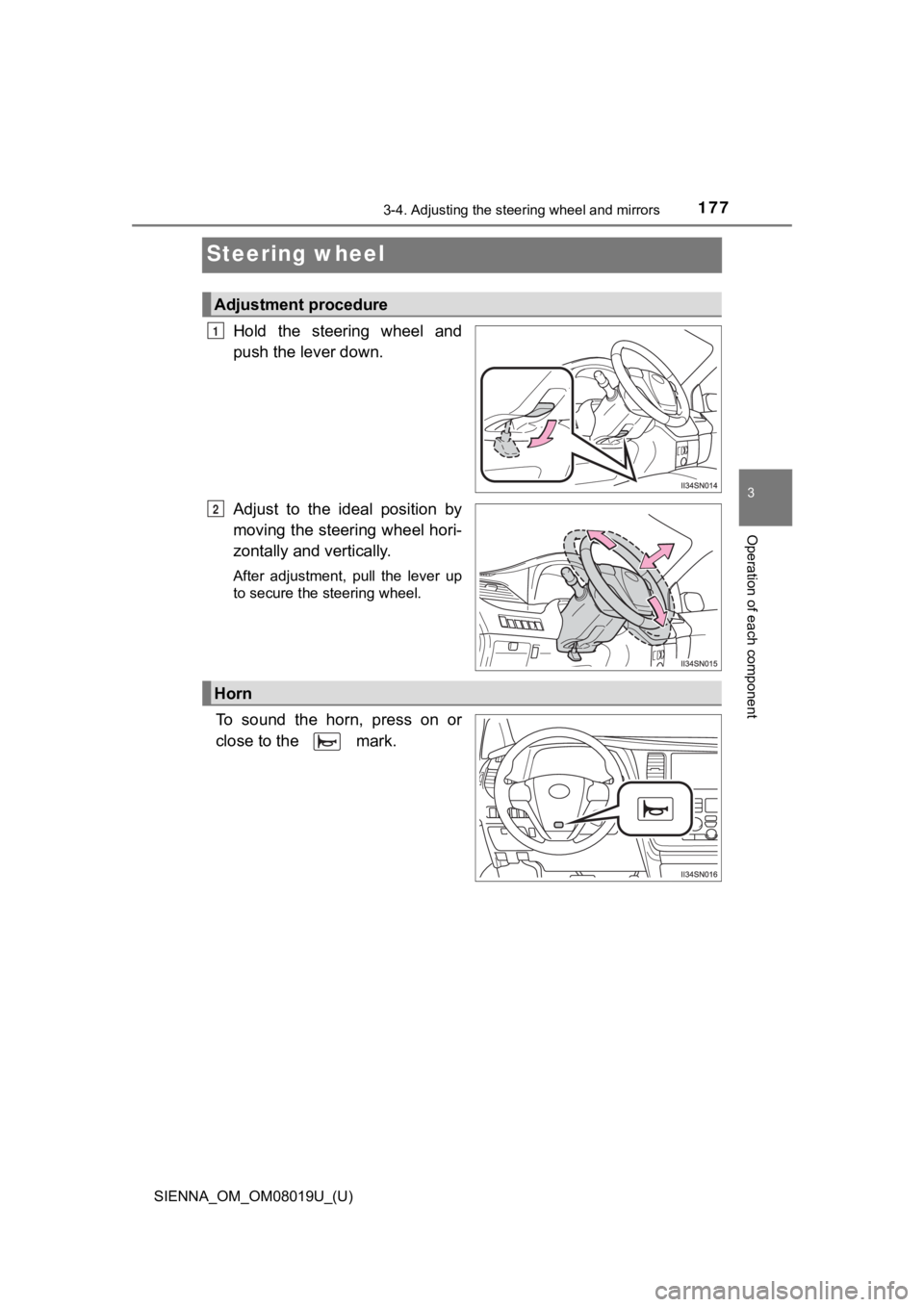 TOYOTA SIENNA 2018 Owners Manual (in English) 1773-4. Adjusting the steering wheel and mirrors
3
Operation of each component
SIENNA_OM_OM08019U_(U)
Steering wheel
Hold the steering wheel and
push the lever down.
Adjust to the ideal positi TOYOTA SIENNA 2018 Owners Manual (in English) 1773-4. Adjusting the steering wheel and mirrors
3
Operation of each component
SIENNA_OM_OM08019U_(U)
Steering wheel
Hold the steering wheel and
push the lever down.
Adjust to the ideal positi