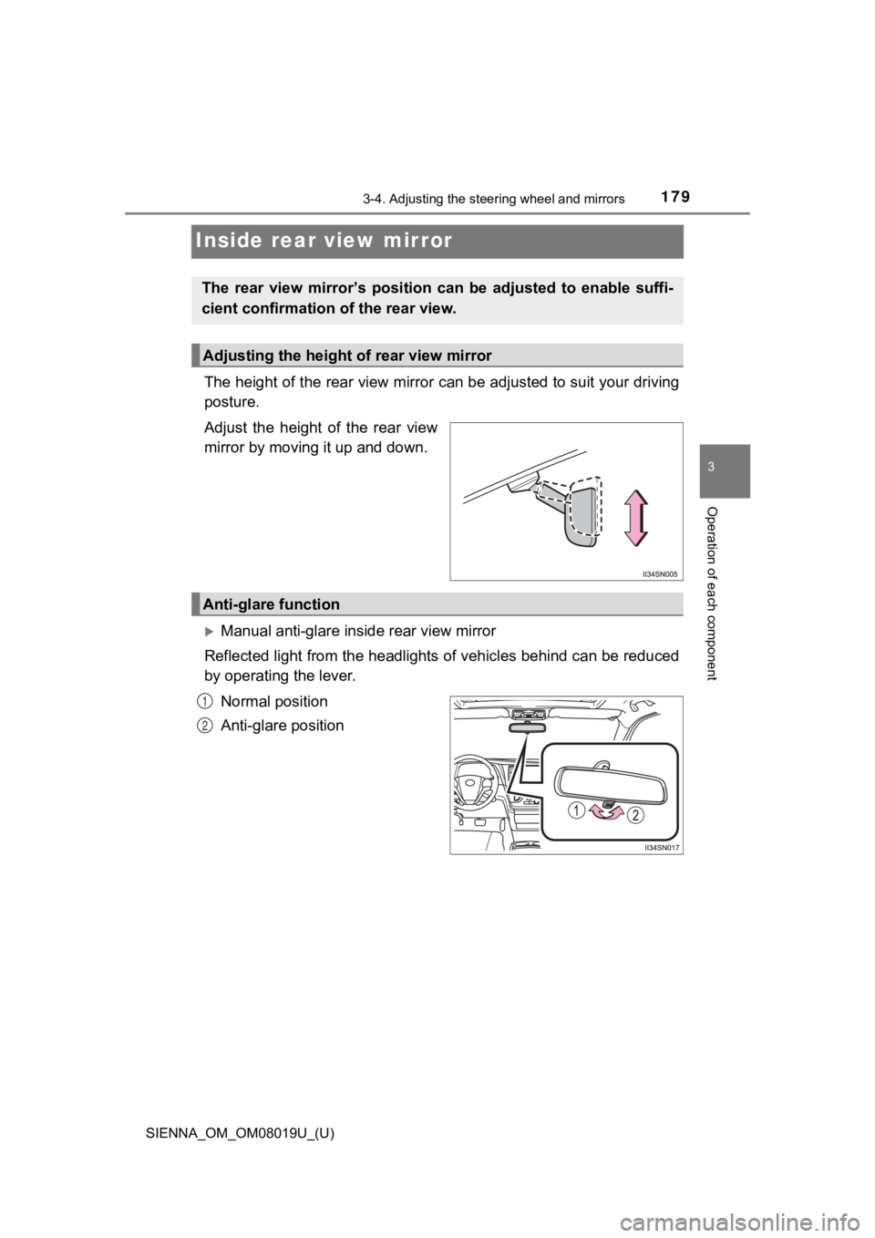 TOYOTA SIENNA 2018 Owners Manual (in English) 1793-4. Adjusting the steering wheel and mirrors
3
Operation of each component
SIENNA_OM_OM08019U_(U)
Inside rear view mirror
The height of the rear view mirror can be adjusted to suit your driving
p TOYOTA SIENNA 2018 Owners Manual (in English) 1793-4. Adjusting the steering wheel and mirrors
3
Operation of each component
SIENNA_OM_OM08019U_(U)
Inside rear view mirror
The height of the rear view mirror can be adjusted to suit your driving
p