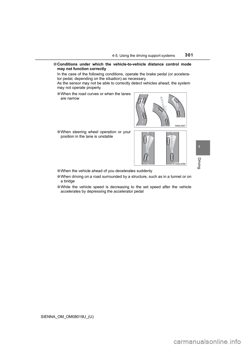 TOYOTA SIENNA 2018 Owners Manual (in English) SIENNA_OM_OM08019U_(U)
3014-5. Using the driving support systems
4
Driving
■Conditions under which the vehic le-to-vehicle distance control mode
may not function correctly
In the case of the f TOYOTA SIENNA 2018 Owners Manual (in English) SIENNA_OM_OM08019U_(U)
3014-5. Using the driving support systems
4
Driving
■Conditions under which the vehic le-to-vehicle distance control mode
may not function correctly
In the case of the f