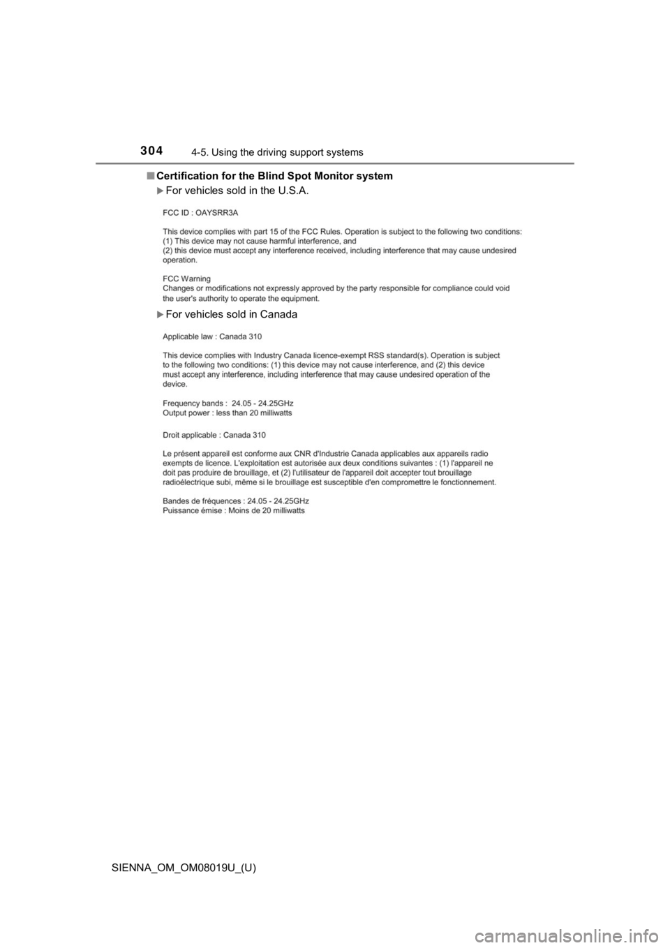 TOYOTA SIENNA 2018 Owners Manual (in English) 304
SIENNA_OM_OM08019U_(U)
4-5. Using the driving support systems
■Certification for the Blind Spot Monitor system
For vehicles sold in the U.S.A.
For vehicles sold in Canada TOYOTA SIENNA 2018 Owners Manual (in English) 304
SIENNA_OM_OM08019U_(U)
4-5. Using the driving support systems
■Certification for the Blind Spot Monitor system
For vehicles sold in the U.S.A.
For vehicles sold in Canada