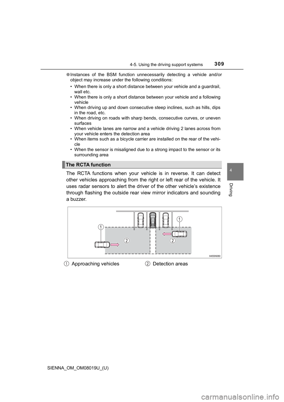TOYOTA SIENNA 2018 Owners Manual (in English) SIENNA_OM_OM08019U_(U)
3094-5. Using the driving support systems
4
Driving
●Instances of the BSM function unnecessarily detecting a vehicle and/or
object may increase under the following c TOYOTA SIENNA 2018 Owners Manual (in English) SIENNA_OM_OM08019U_(U)
3094-5. Using the driving support systems
4
Driving
●Instances of the BSM function unnecessarily detecting a vehicle and/or
object may increase under the following c