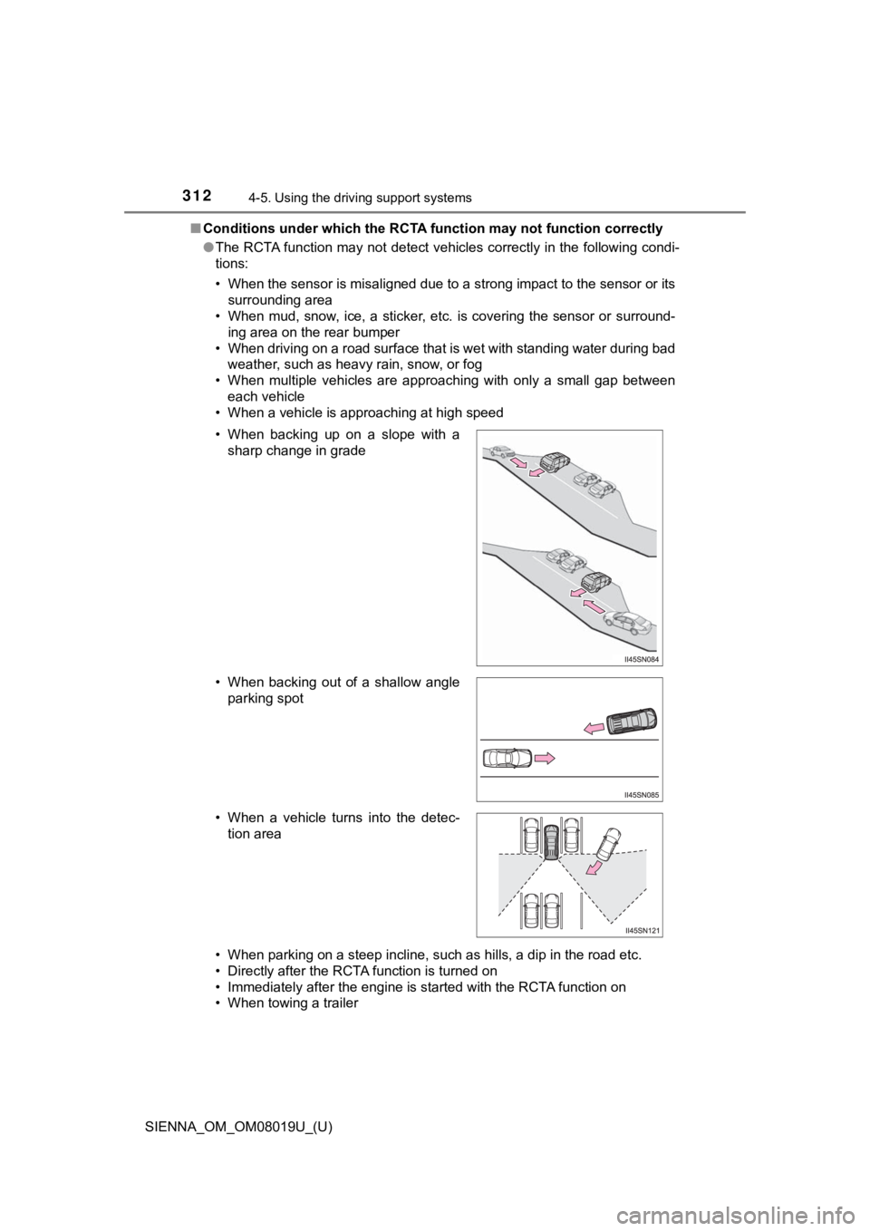 TOYOTA SIENNA 2018 Owners Manual (in English) 312
SIENNA_OM_OM08019U_(U)
4-5. Using the driving support systems
■Conditions under which the RCTA function may not function corre ctly
● The RCTA function may not detect vehicles correctly in the TOYOTA SIENNA 2018 Owners Manual (in English) 312
SIENNA_OM_OM08019U_(U)
4-5. Using the driving support systems
■Conditions under which the RCTA function may not function corre ctly
● The RCTA function may not detect vehicles correctly in the
