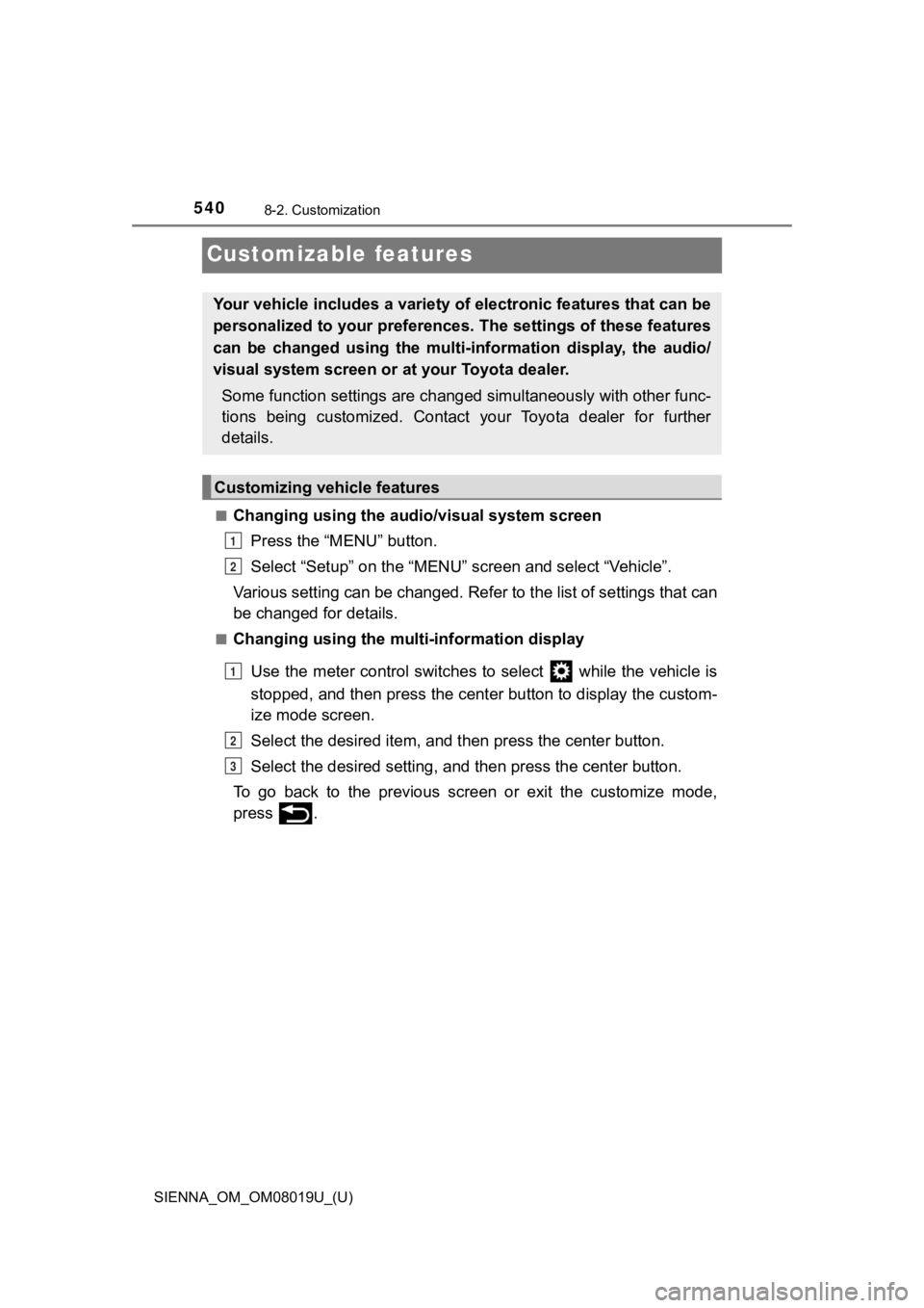 TOYOTA SIENNA 2018 Owners Manual (in English) 540
SIENNA_OM_OM08019U_(U)
8-2. Customization
Customizable features
■Changing using the audio/visual system screen
Press the “MENU” button.
Select “Setup” on the “MENU” screen and select TOYOTA SIENNA 2018 Owners Manual (in English) 540
SIENNA_OM_OM08019U_(U)
8-2. Customization
Customizable features
■Changing using the audio/visual system screen
Press the “MENU” button.
Select “Setup” on the “MENU” screen and select