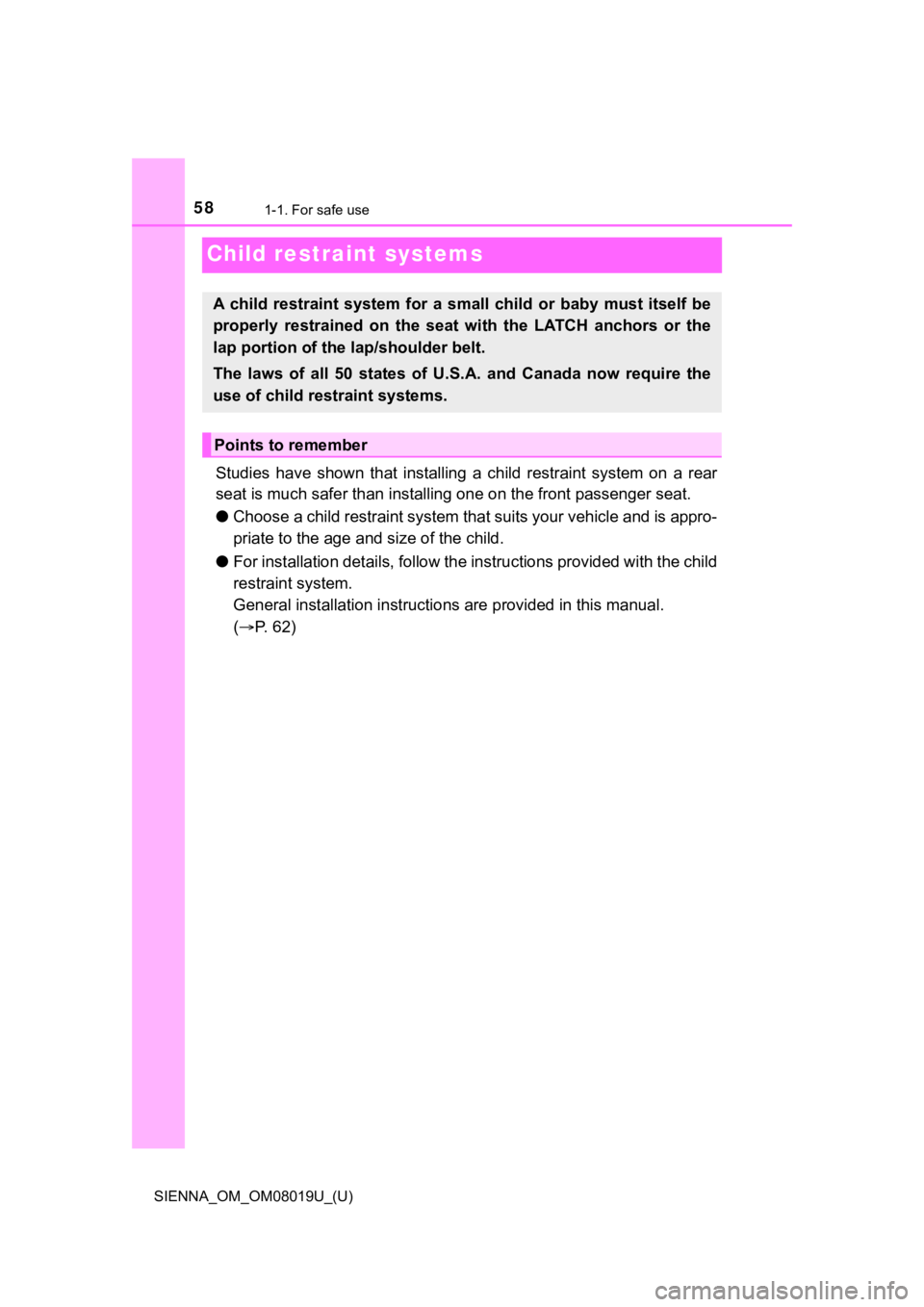 TOYOTA SIENNA 2018 (in English) Workshop Manual 581-1. For safe use
SIENNA_OM_OM08019U_(U)
Child restraint systems
Studies have shown that installing a child restraint system on a rear
seat is much safer than insta lling one on the front TOYOTA SIENNA 2018 (in English) Workshop Manual 581-1. For safe use
SIENNA_OM_OM08019U_(U)
Child restraint systems
Studies have shown that installing a child restraint system on a rear
seat is much safer than insta lling one on the front