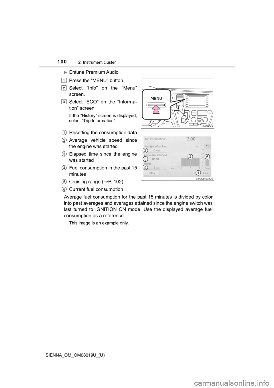 TOYOTA SIENNA 2018 Owners Manual (in English) 100
SIENNA_OM_OM08019U_(U)
2. Instrument cluster
Entune Premium Audio
Press the “MENU” button.
Select “Info” on the “Menu”
screen.
Select “ECO” on the “Informa-
tion” sc TOYOTA SIENNA 2018 Owners Manual (in English) 100
SIENNA_OM_OM08019U_(U)
2. Instrument cluster
Entune Premium Audio
Press the “MENU” button.
Select “Info” on the “Menu”
screen.
Select “ECO” on the “Informa-
tion” sc