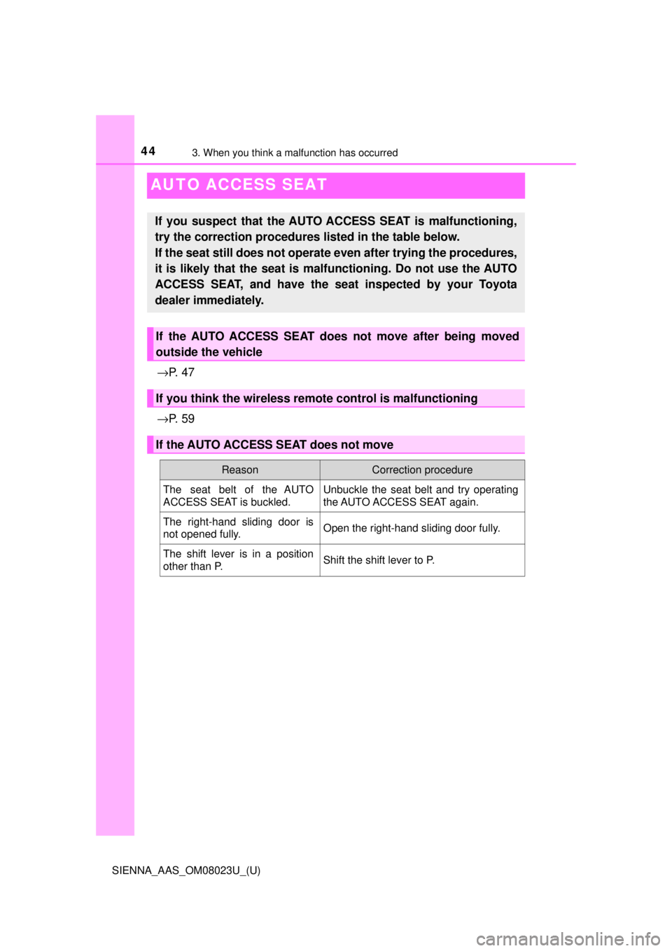 TOYOTA SIENNA 2018   (in English) Service Manual 443. When you think a malfunction has occurred
SIENNA_AAS_OM08023U_(U)
AUTO ACCESS SEAT
→P.  4 7
→ P.  5 9
If you suspect that the AUTO ACCESS SEAT is malfunctioning,
try the correction procedures