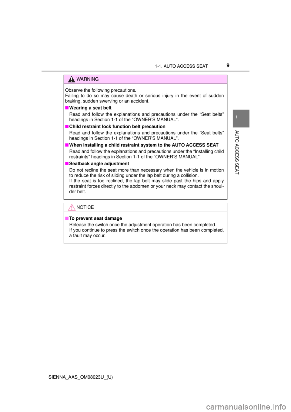 TOYOTA SIENNA 2018  Owners Manual (in English) 91-1. AUTO ACCESS SEAT
SIENNA_AAS_OM08023U_(U)
1
AUTO ACCESS SEAT
WARNING
Observe the following precautions.
Failing to do so may cause death or serious injury in the event of sudden
braking, sudden s