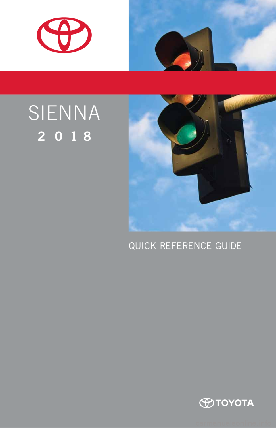TOYOTA SIENNA 2018 Owners Manual (in English) SIENNA
2018
QUICK REFERENCE GUIDE TOYOTA SIENNA 2018 Owners Manual (in English) SIENNA
2018
QUICK REFERENCE GUIDE