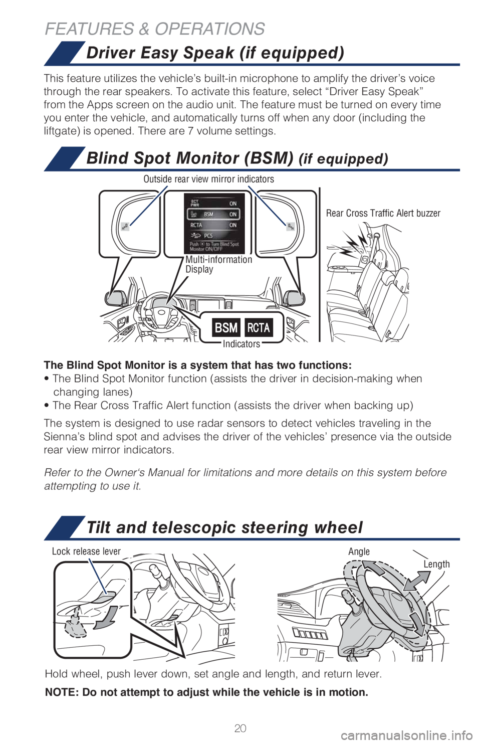 TOYOTA SIENNA 2018 (in English) Owners Manual 20
Driver Easy Speak (if equipped)
Blind Spot Monitor (BSM) (if equipped)
FEATURES & OPERATIONS
Multi-information
Display
This feature utilizes the vehicle’s built-in microphone to amplify the dri TOYOTA SIENNA 2018 (in English) Owners Manual 20
Driver Easy Speak (if equipped)
Blind Spot Monitor (BSM) (if equipped)
FEATURES & OPERATIONS
Multi-information
Display
This feature utilizes the vehicle’s built-in microphone to amplify the dri