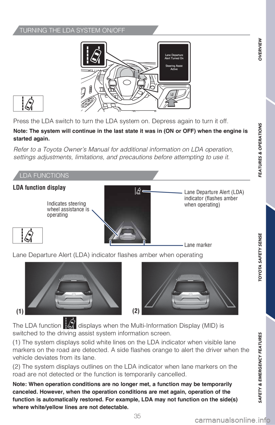 TOYOTA SIENNA 2018 (in English) Owners Guide 35
OVERVIEW FEATURES & OPERATIONS TOYOTA SAFETY SENSE SAFETY & EMERGENCY FEATURES
TURNING THE LDA SYSTEM ON/OFF
Press the LDA switch to turn the LDA system on. Depress again to turn it off.
Note: The TOYOTA SIENNA 2018 (in English) Owners Guide 35
OVERVIEW FEATURES & OPERATIONS TOYOTA SAFETY SENSE SAFETY & EMERGENCY FEATURES
TURNING THE LDA SYSTEM ON/OFF
Press the LDA switch to turn the LDA system on. Depress again to turn it off.
Note: The