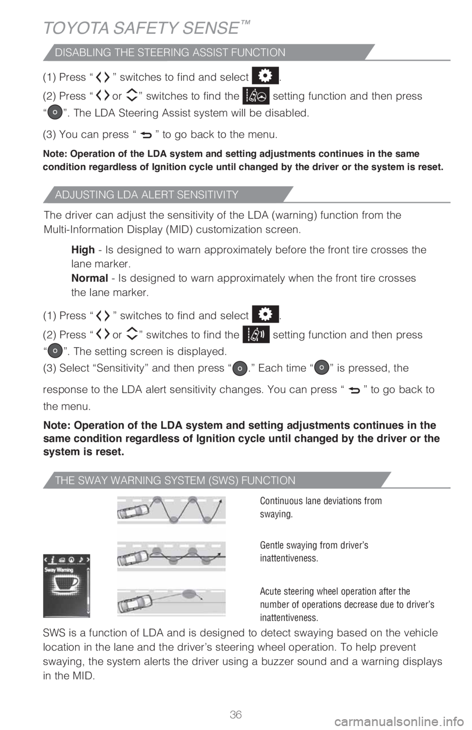 TOYOTA SIENNA 2018 (in English) Owners Guide 36
TOYOTA SAFETY SENSE™
DISABLING THE STEERING ASSIST FUNCTION
(1) Press “” switches to find and select .
(2) Press “
or ” switches to find the setting function and then press
“
”. Th TOYOTA SIENNA 2018 (in English) Owners Guide 36
TOYOTA SAFETY SENSE™
DISABLING THE STEERING ASSIST FUNCTION
(1) Press “” switches to find and select .
(2) Press “
or ” switches to find the setting function and then press
“
”. Th