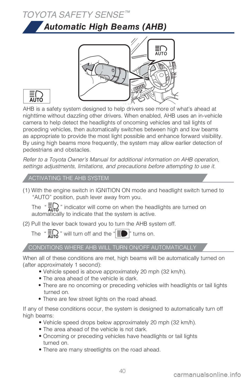TOYOTA SIENNA 2018 (in English) Service Manual 40
TOYOTA SAFETY SENSE™
Automatic High Beams (AHB)
(1) With the engine switch in IGNITION ON mode and headlight switch turned to
“AUTO” position, push lever away from you.
The “
” indicato TOYOTA SIENNA 2018 (in English) Service Manual 40
TOYOTA SAFETY SENSE™
Automatic High Beams (AHB)
(1) With the engine switch in IGNITION ON mode and headlight switch turned to
“AUTO” position, push lever away from you.
The “
” indicato