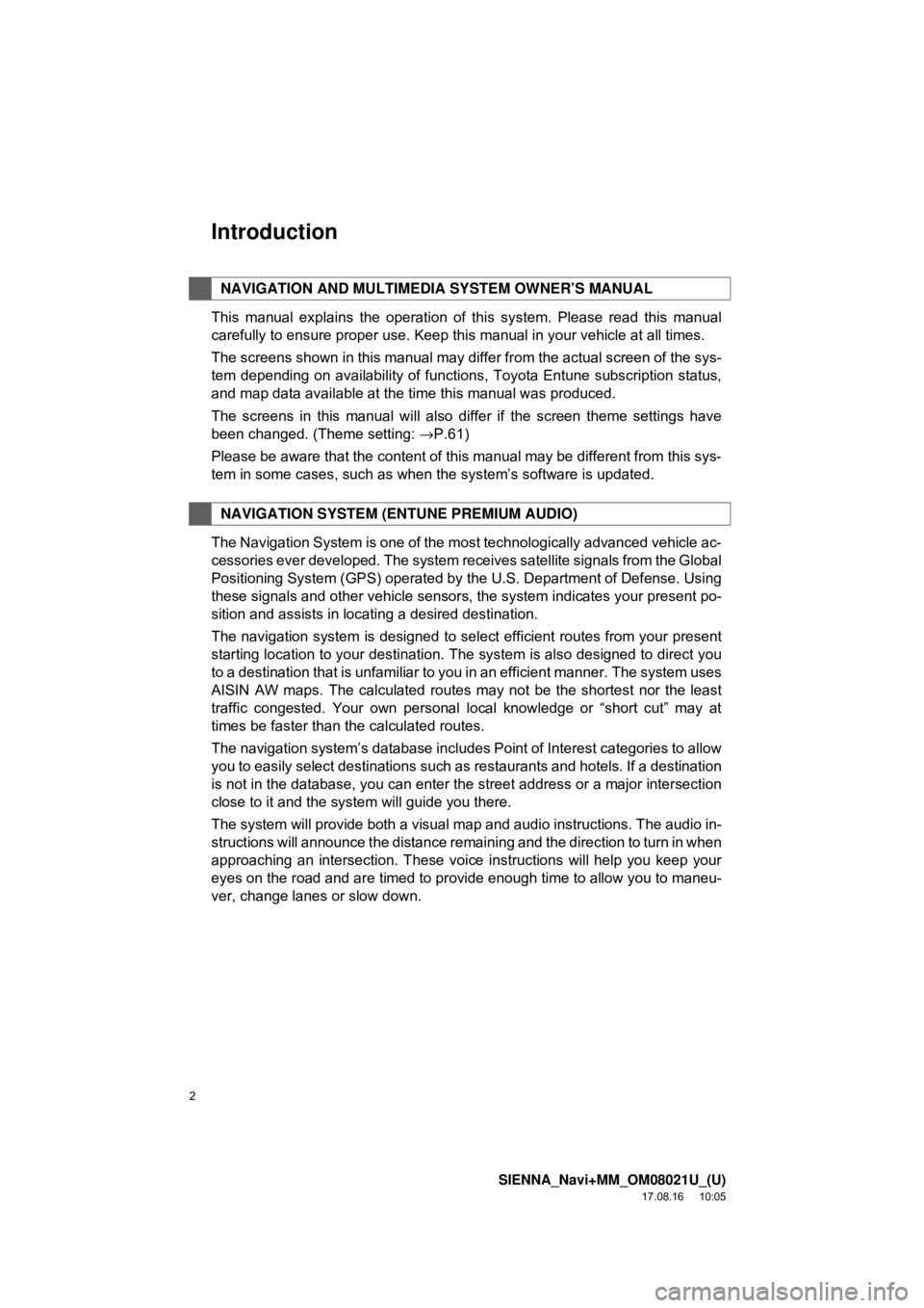 TOYOTA SIENNA 2018 Accessories, Audio & Navigation (in English) 2
SIENNA_Navi+MM_OM08021U_(U)
17.08.16 10:05
Introduction
This manual explains the operation of this system. Please read this manual
carefully to ensure proper use. Keep this manual in your vehicl TOYOTA SIENNA 2018 Accessories, Audio & Navigation (in English) 2
SIENNA_Navi+MM_OM08021U_(U)
17.08.16 10:05
Introduction
This manual explains the operation of this system. Please read this manual
carefully to ensure proper use. Keep this manual in your vehicl