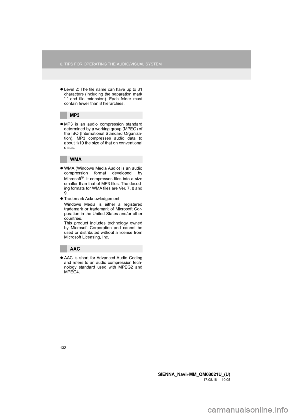 TOYOTA SIENNA 2018 Accessories, Audio & Navigation (in English) 132
6. TIPS FOR OPERATING THE AUDIO/VISUAL SYSTEM
SIENNA_Navi+MM_OM08021U_(U)
17.08.16 10:05
Level 2: The file name can have up to 31
characters (including the separation mark
“.” and file TOYOTA SIENNA 2018 Accessories, Audio & Navigation (in English) 132
6. TIPS FOR OPERATING THE AUDIO/VISUAL SYSTEM
SIENNA_Navi+MM_OM08021U_(U)
17.08.16 10:05
Level 2: The file name can have up to 31
characters (including the separation mark
“.” and file